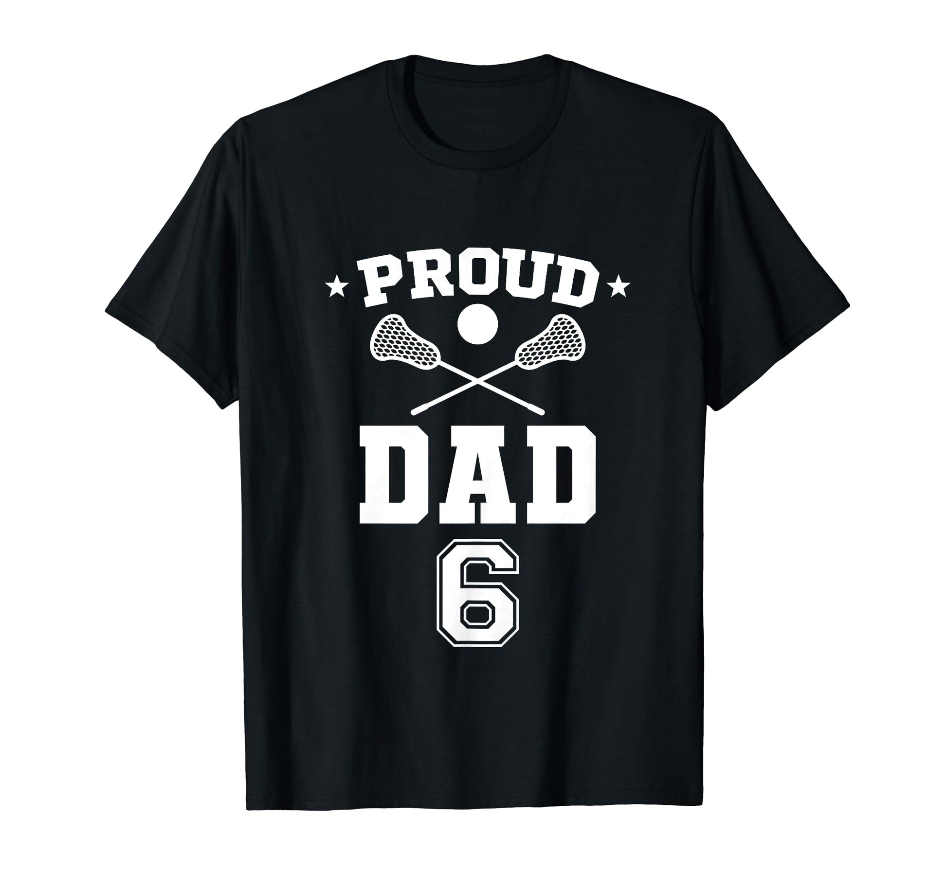 Proud Lacrosse Dad Number 6 T-Shirt - Streetwear Style Men Women - T-Shirt, Sweatshirt, Hoodie
