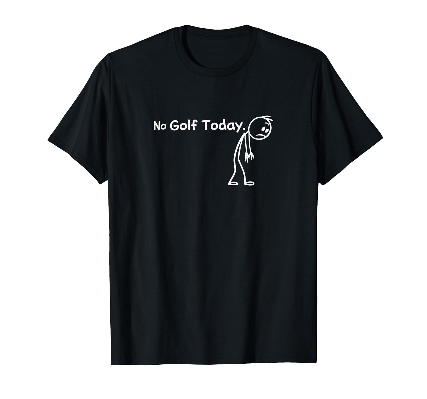 No Golf Today Golf Dad Golf Friend Golf T-Shirt - Graphic Print Men Women - T-Shirt, Sweatshirt, Hoodie