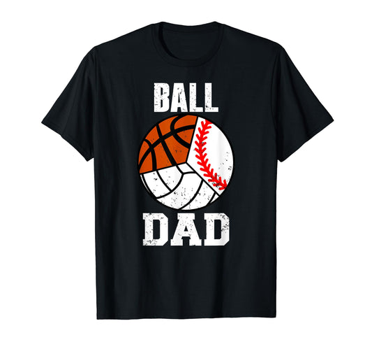 Ball Dad Funny Baseball Basketball T-Shirt - Graphic Print Men Women - T-Shirt, Sweatshirt, Hoodie