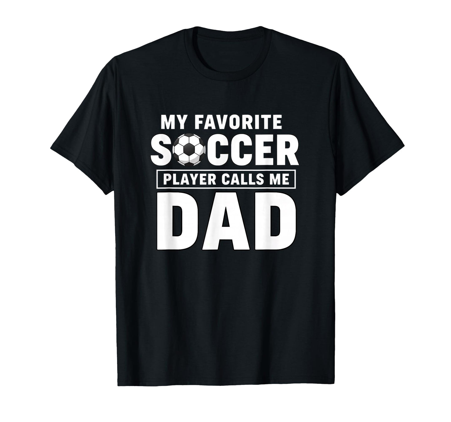 My Favorite Soccer Player Calls Me Dad T-Shirt - Novelty Apparel Men Women - T-Shirt, Sweatshirt, Hoodie