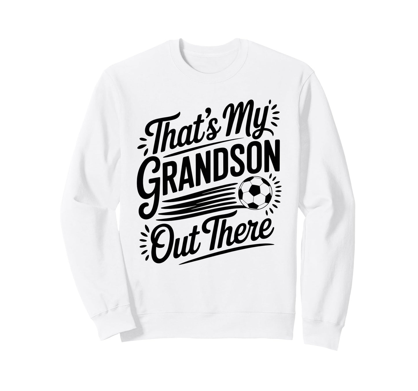 Thats My Grandson Out There Soccer Sweatshirt - Custom Art Print Men Women - T-Shirt, Sweatshirt, Hoodie