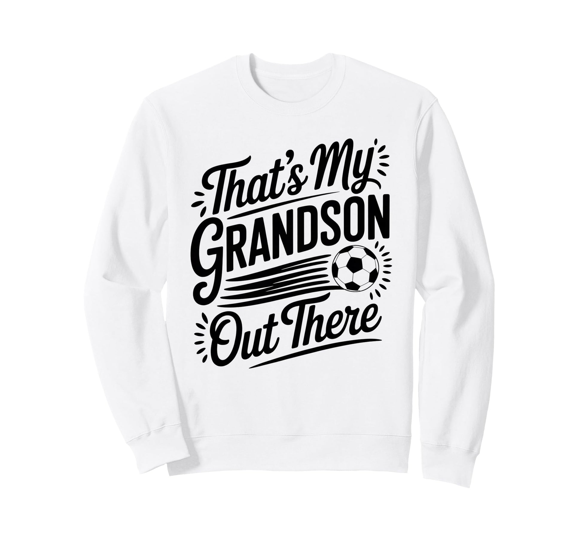 Thats My Grandson Out There Soccer Sweatshirt - Custom Art Print Men Women - T-Shirt, Sweatshirt, Hoodie