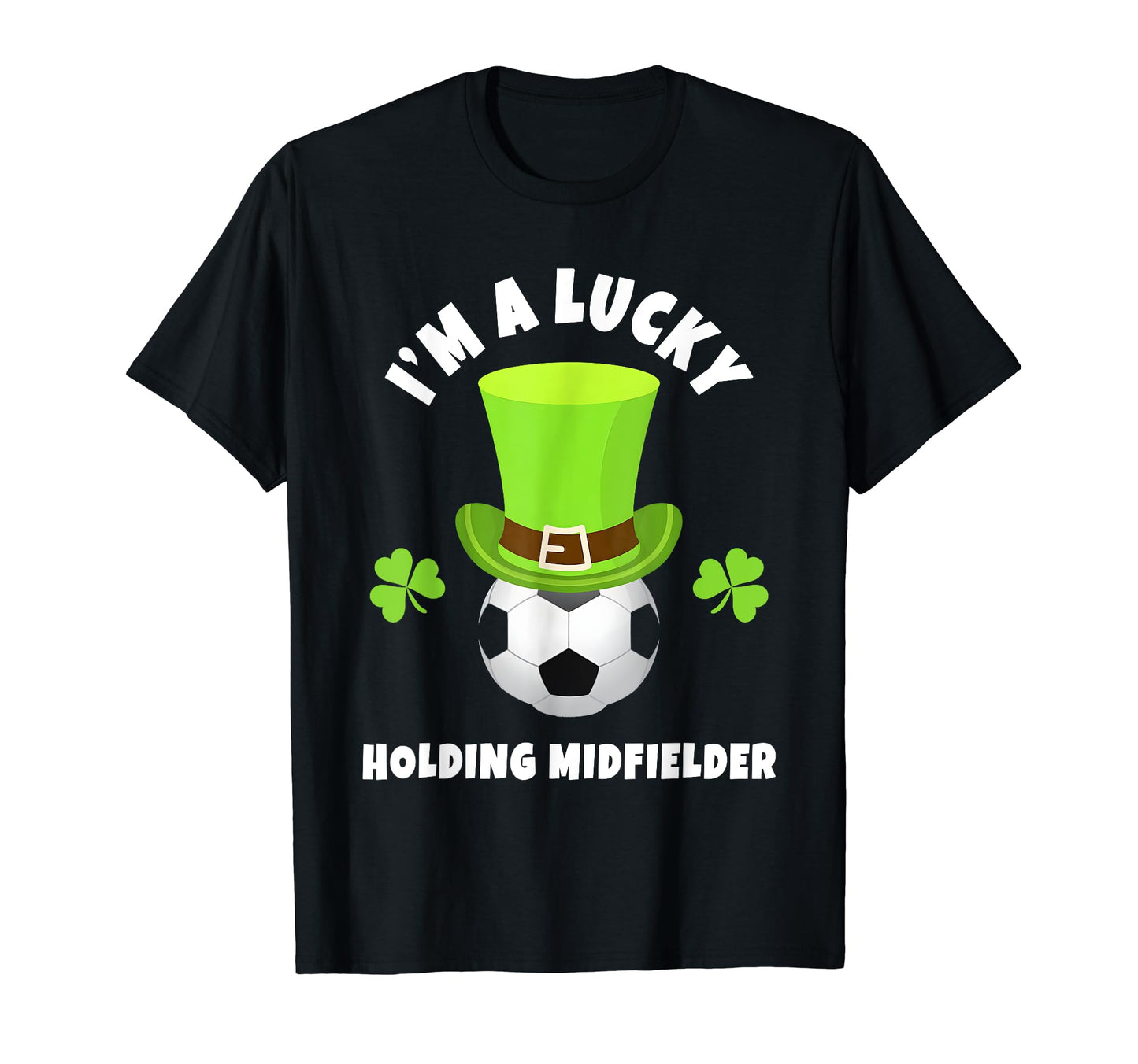 Soccer Holding Midfielders Im Lucky T-Shirt - Minimalist Print for Adults - T-Shirt, Sweatshirt, Hoodie