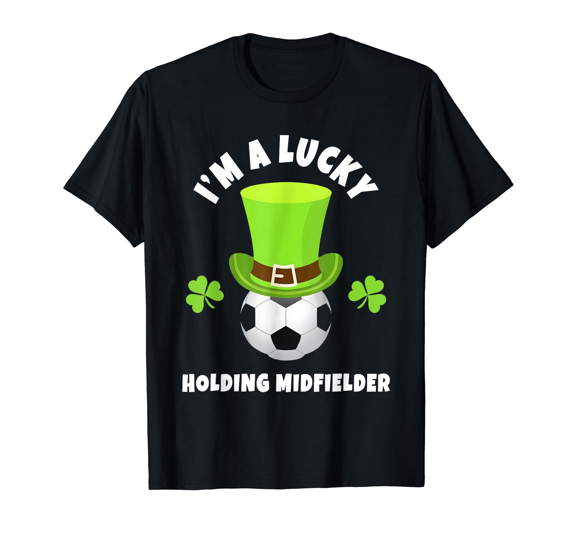 Soccer Holding Midfielders Im Lucky T-Shirt - Minimalist Print for Adults - T-Shirt, Sweatshirt, Hoodie