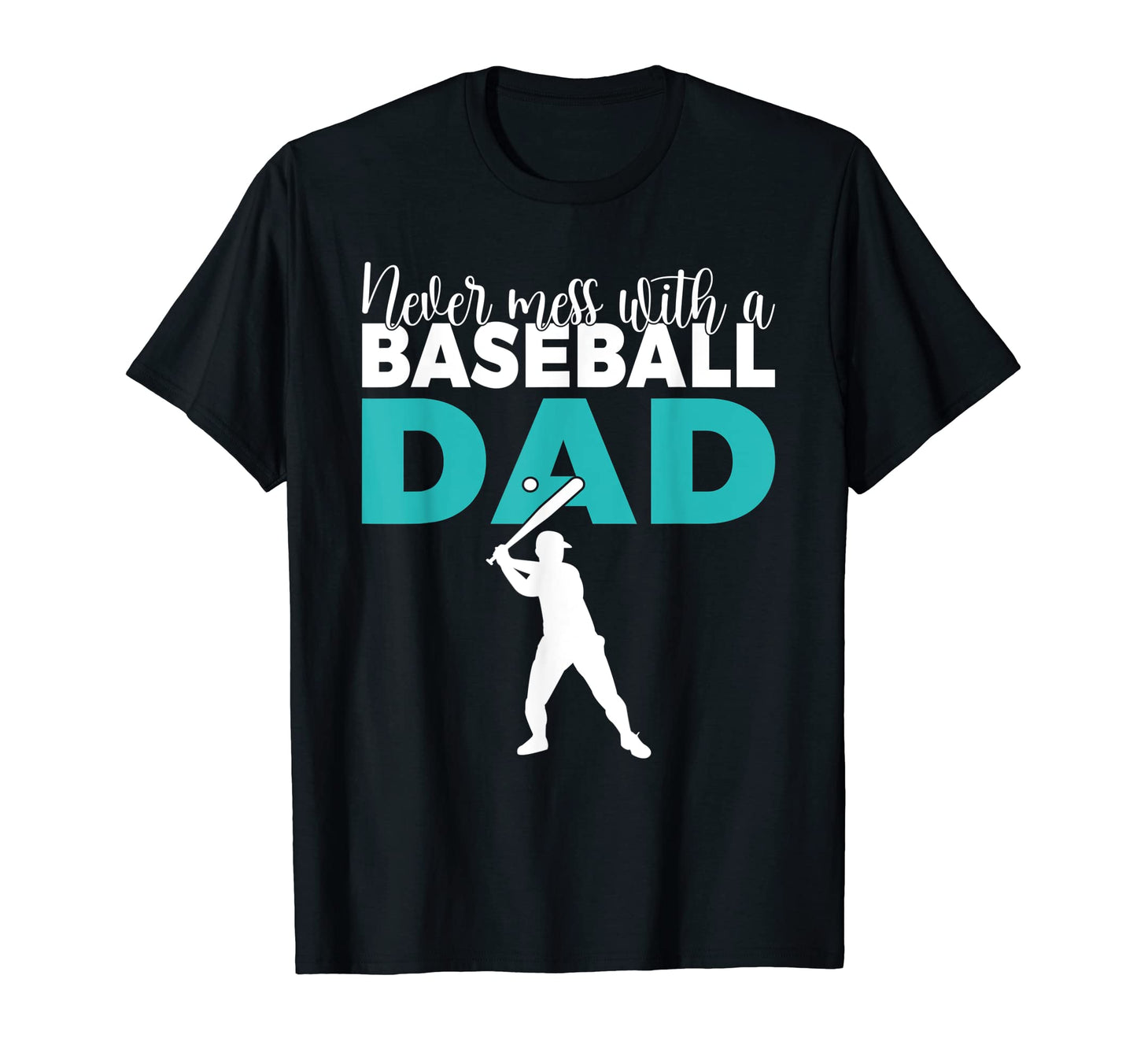 Never Mess Baseball Dad T-Shirt - Casual Everyday Wear Men Women - T-Shirt, Sweatshirt, Hoodie