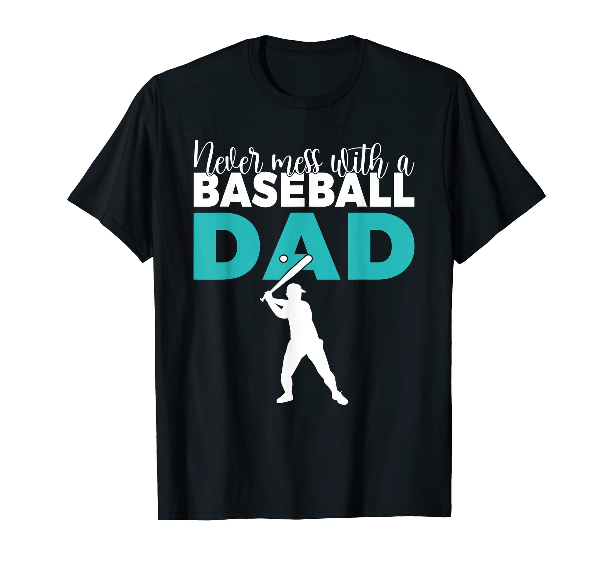 Never Mess Baseball Dad T-Shirt - Casual Everyday Wear Men Women - T-Shirt, Sweatshirt, Hoodie