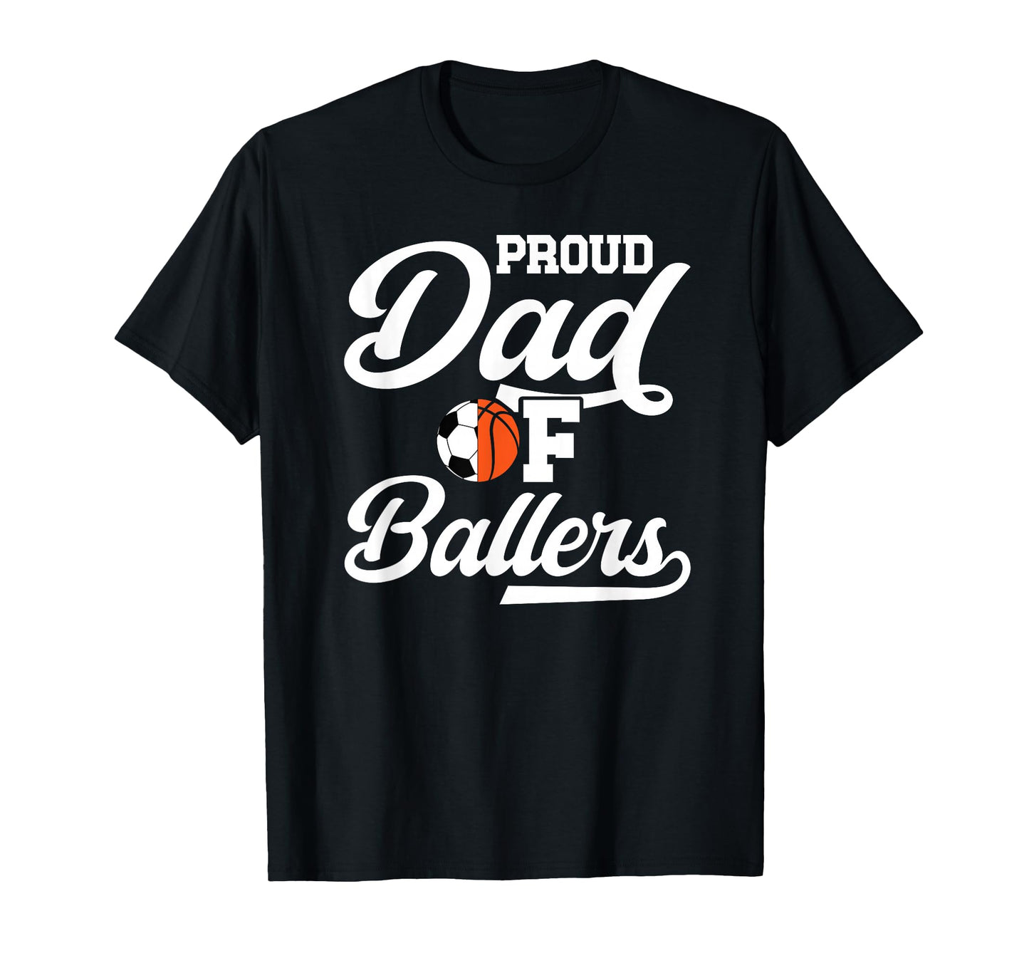 Proud Dad Ballers Soccer Basketball T-Shirt - Novelty Apparel for Adults - T-Shirt, Sweatshirt, Hoodie