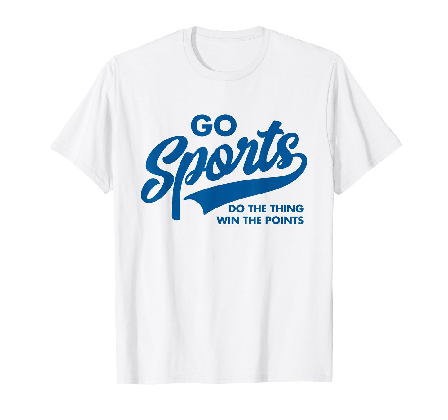 Go Sports Do Thing Win Points Funny Blue T-Shirt - Unique Graphic Men Women - T-Shirt, Sweatshirt, Hoodie
