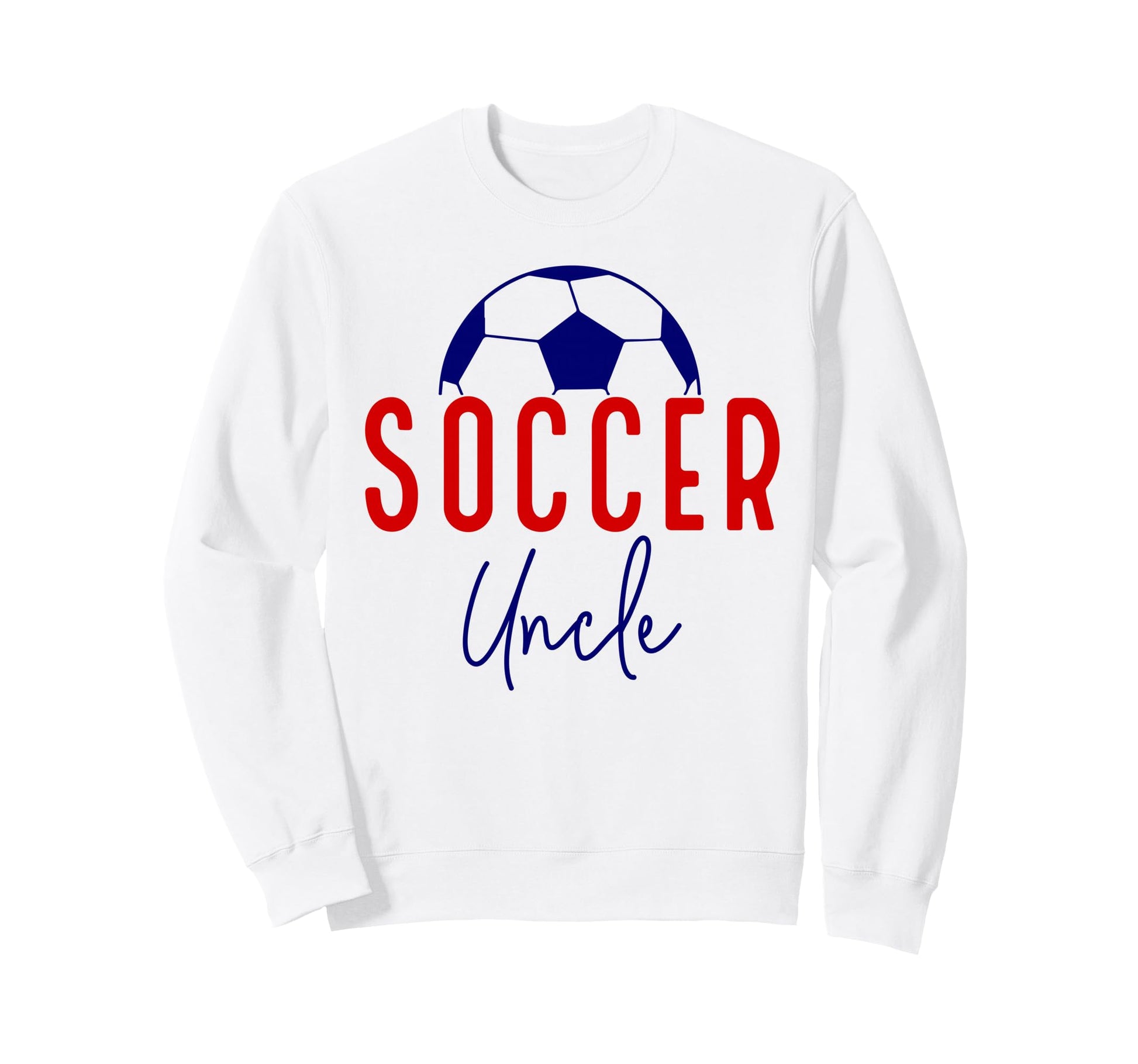 Soccer Uncle Soccer Ball Support Sweatshirt - Novelty Apparel Unisex - T-Shirt, Sweatshirt, Hoodie