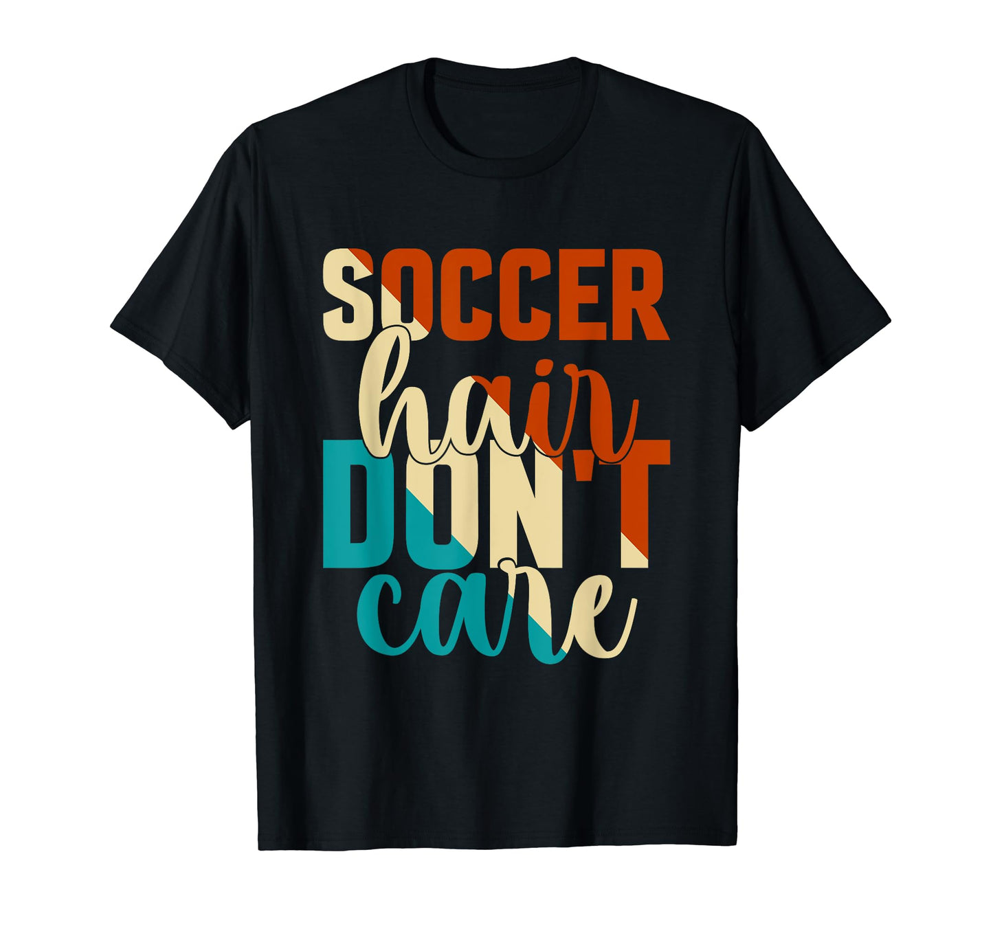 Soccer Hair Dont Care Funny Soccer Player T-Shirt - Novelty Apparel Unisex - T-Shirt, Sweatshirt, Hoodie
