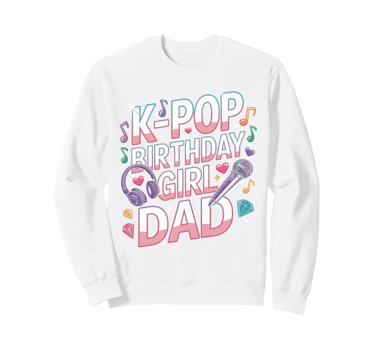 K Pop Birthday Dad Korean Pop Sweatshirt - Streetwear Style Men Women - T-Shirt, Sweatshirt, Hoodie