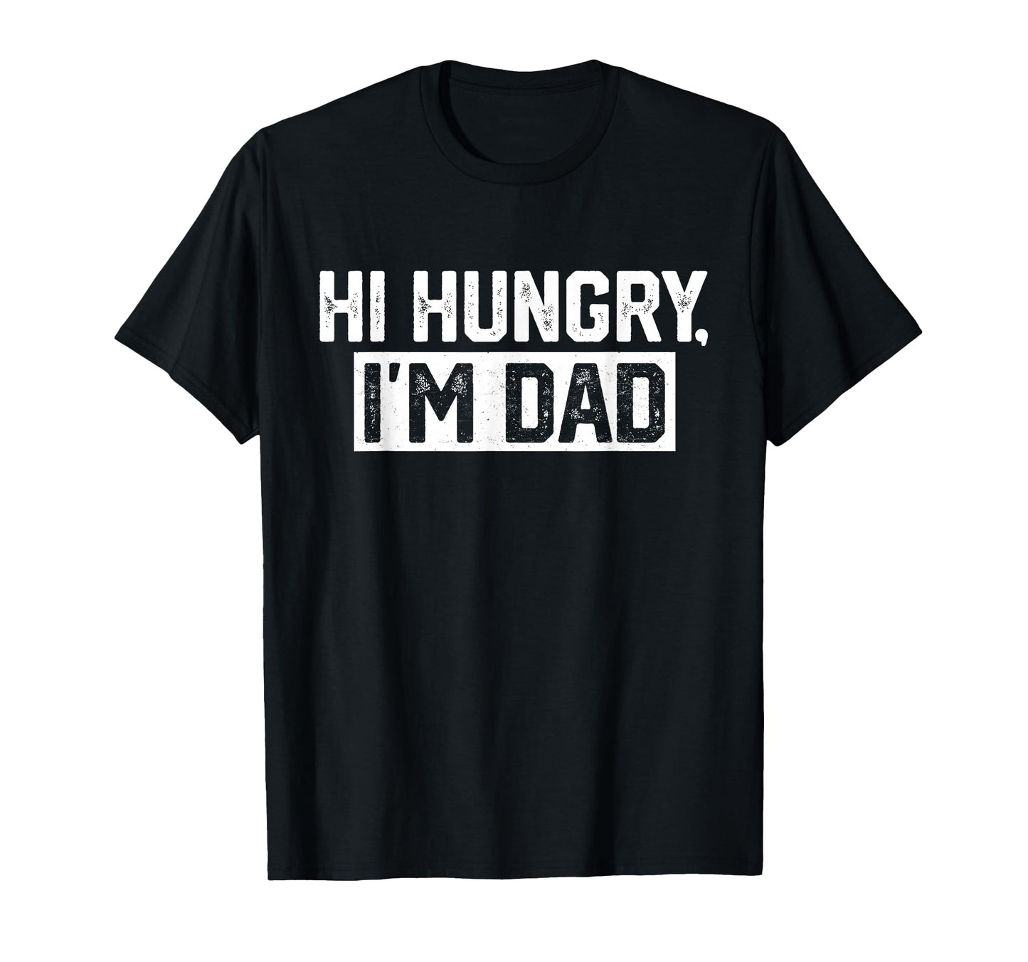 Mens Hi Hungry Im Dad Dad Joke T-Shirt - Unique Graphic Unisex - T-Shirt, Sweatshirt, Hoodie