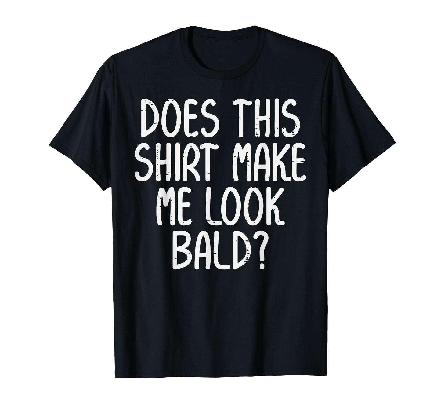 Does This Make Me Bald Funny Hair T-Shirt - Fun Novelty Design for Adults - T-Shirt, Sweatshirt, Hoodie