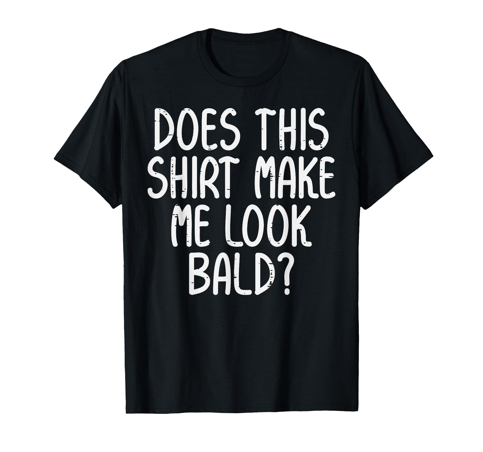 Does This Make Me Bald Funny Hair T-Shirt - Fun Novelty Design for Adults - T-Shirt, Sweatshirt, Hoodie