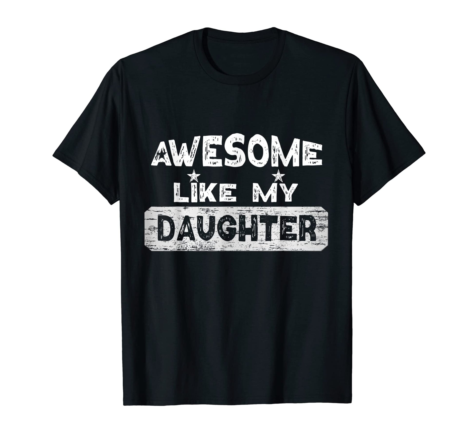Fathers Day Awesome Like My Daughter Funny T-Shirt - Graphic Print Unisex - T-Shirt, Sweatshirt, Hoodie