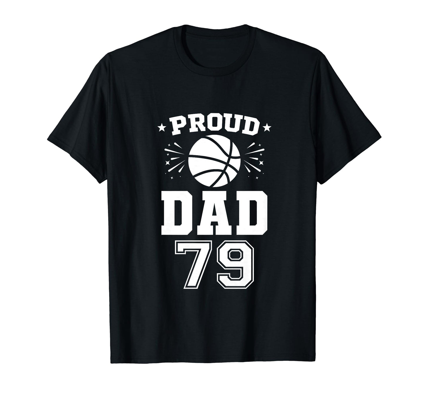 Proud Basketball Dad Number 79 T-Shirt - Unique Graphic Men Women - T-Shirt, Sweatshirt, Hoodie