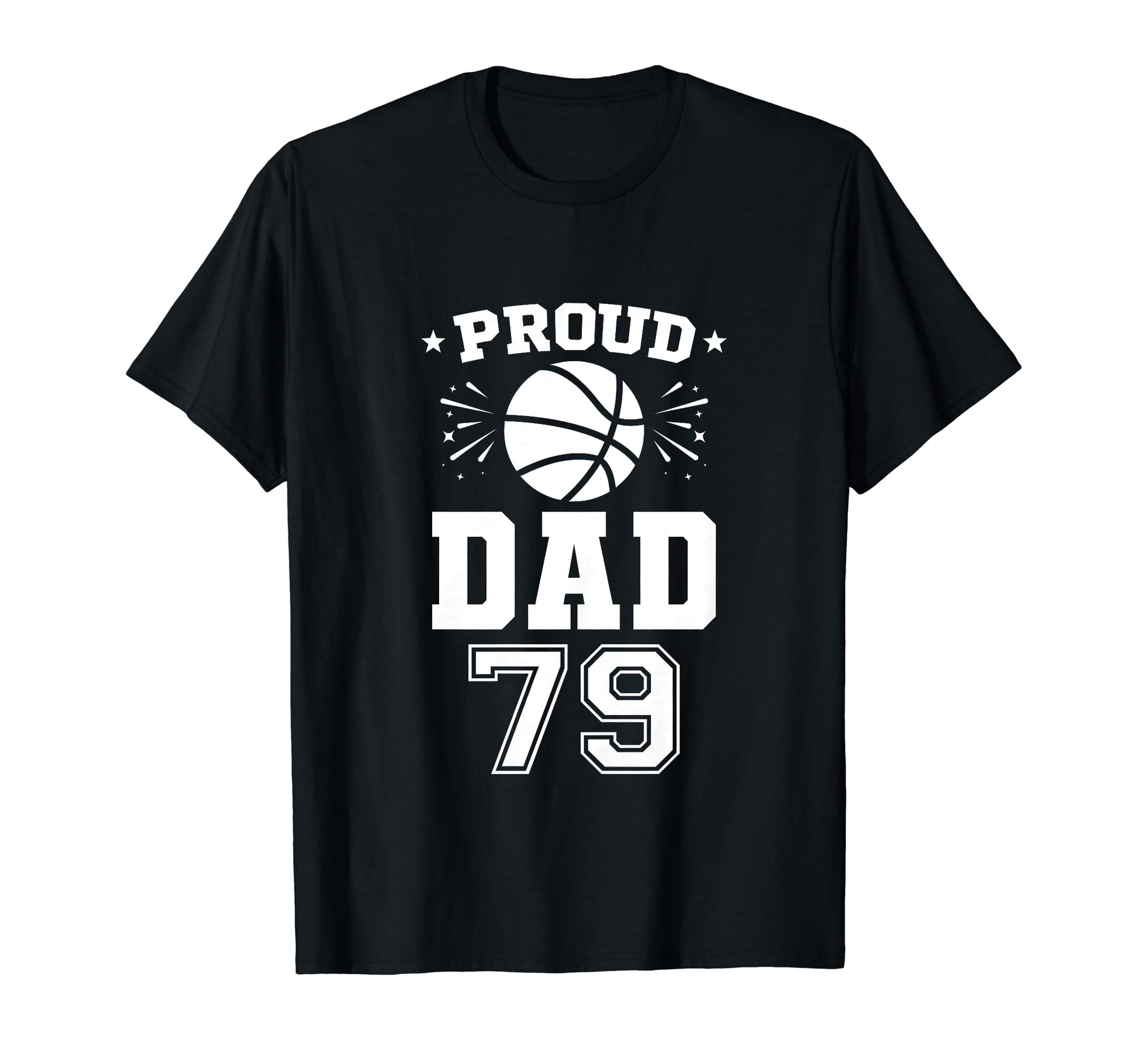 Proud Basketball Dad Number 79 T-Shirt - Unique Graphic Men Women - T-Shirt, Sweatshirt, Hoodie