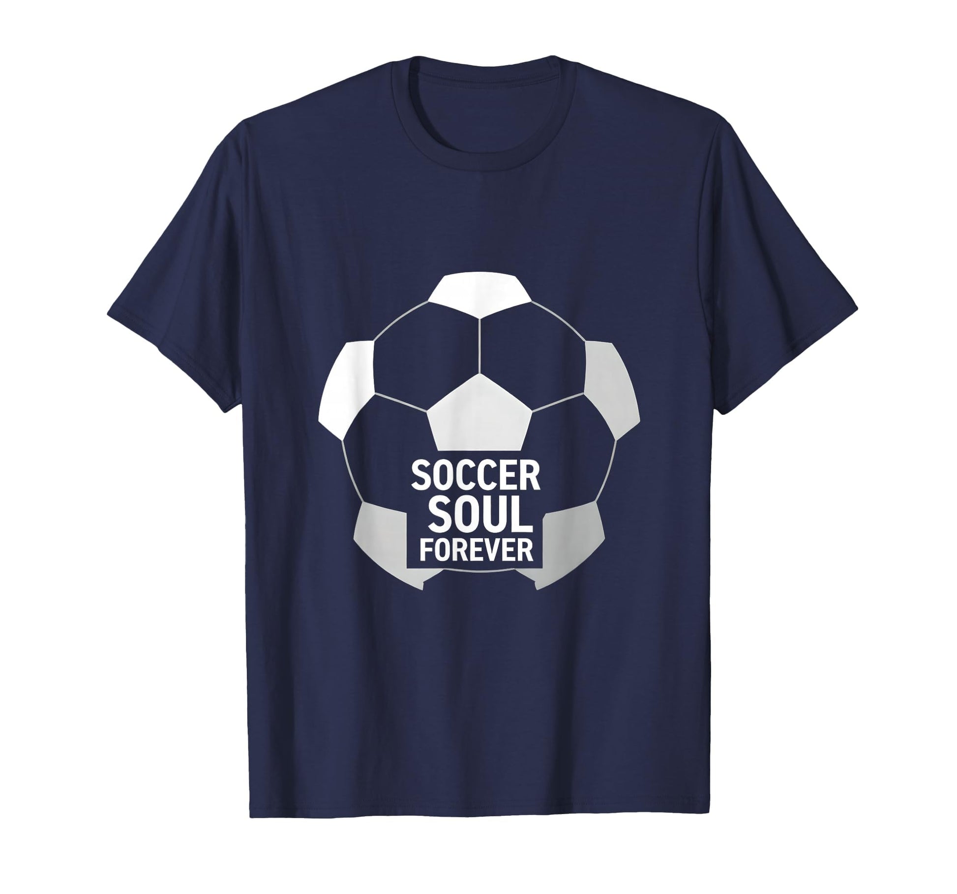 Soccer Soul Forever Passionate Fan T-Shirt - Casual Everyday Wear Men Women - T-Shirt, Sweatshirt, Hoodie