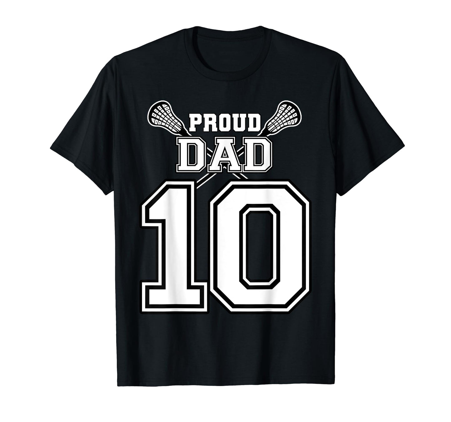 Custom Proud Lacrosse Dad Number 10 T-Shirt - Unique Graphic for Adults - T-Shirt, Sweatshirt, Hoodie