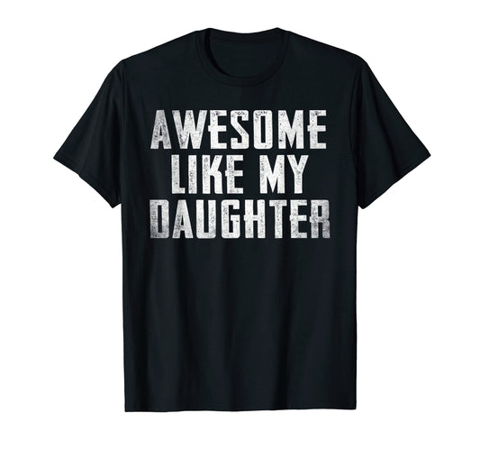 Awesome Like My Daughter Funny Mens T-Shirt - Novelty Apparel Men Women - T-Shirt, Sweatshirt, Hoodie
