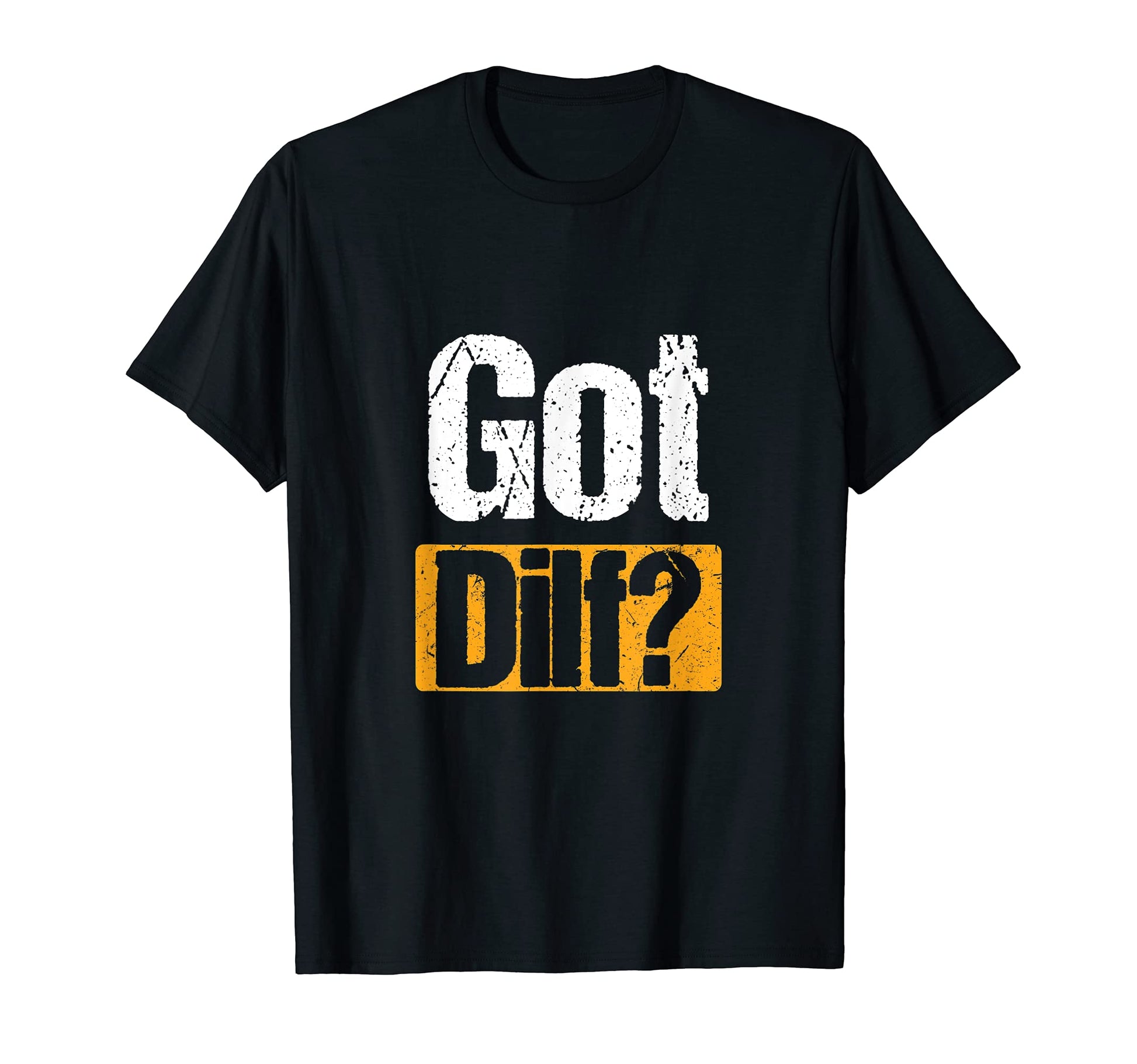 Got Dilf Funny Sexy Single Dad Dilf T-Shirt - Casual Everyday Wear Unisex - T-Shirt, Sweatshirt, Hoodie