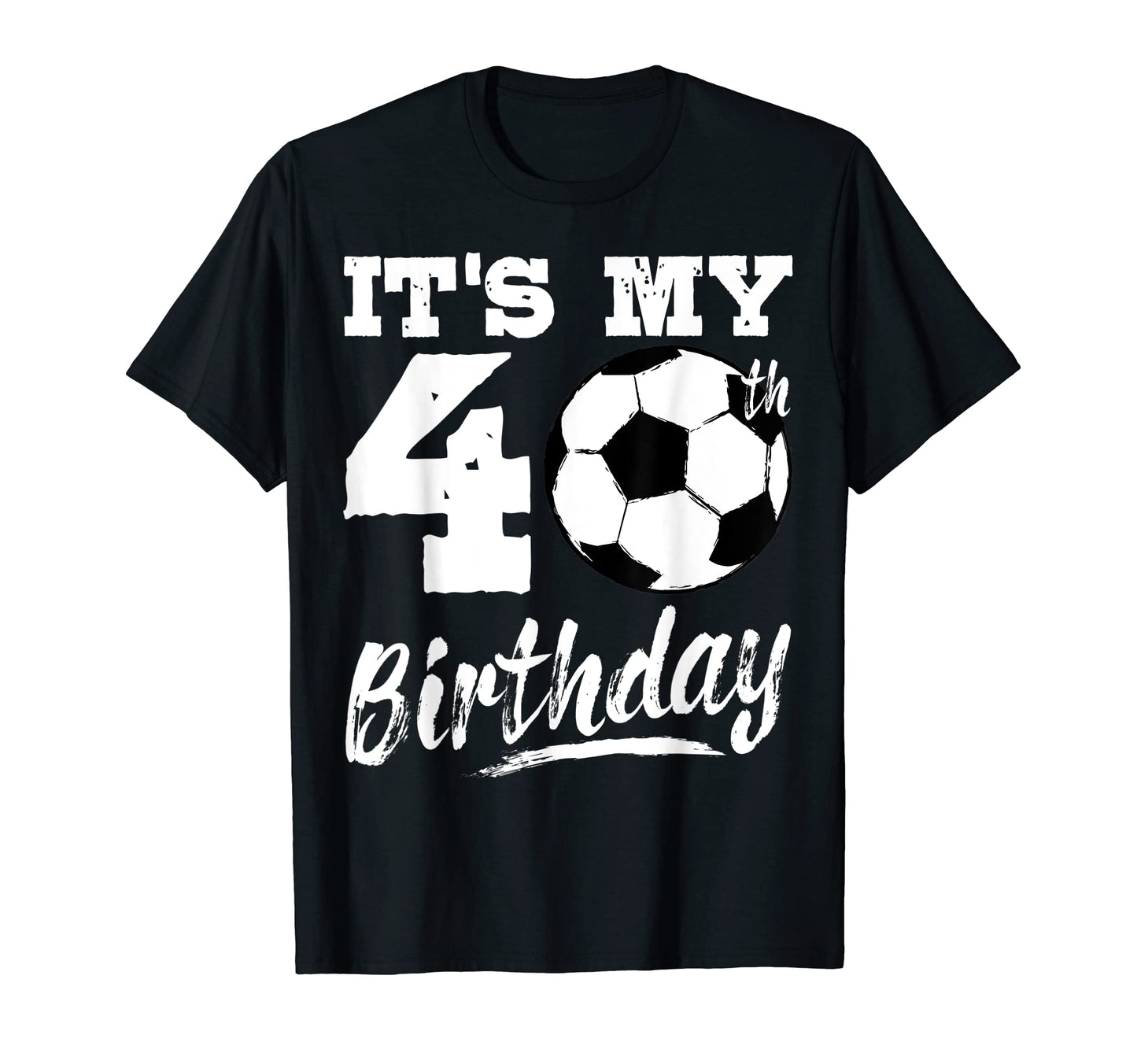 Its My 40Th Birthday Soccer Player 40 Bday T-Shirt - Trendy Graphic Unisex - T-Shirt, Sweatshirt, Hoodie