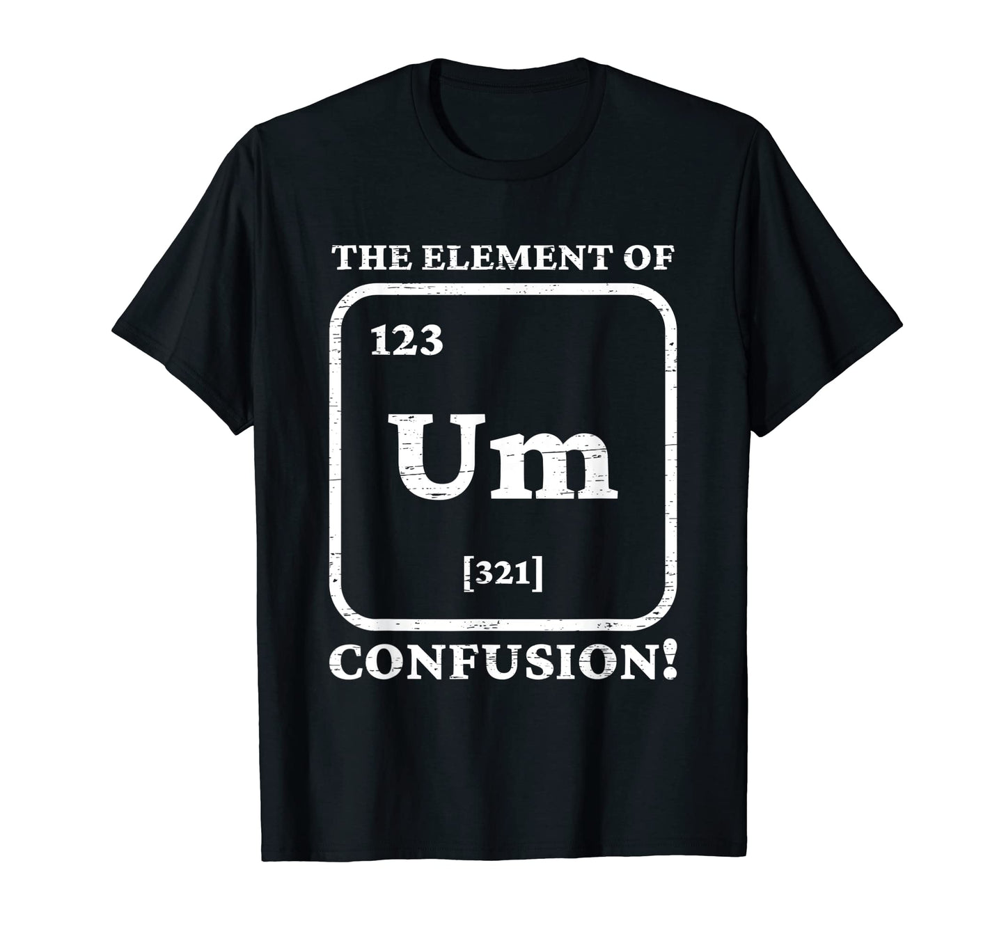 Um Element Confusion Fathers Day Dad T-Shirt - Custom Art Print for Adults - T-Shirt, Sweatshirt, Hoodie