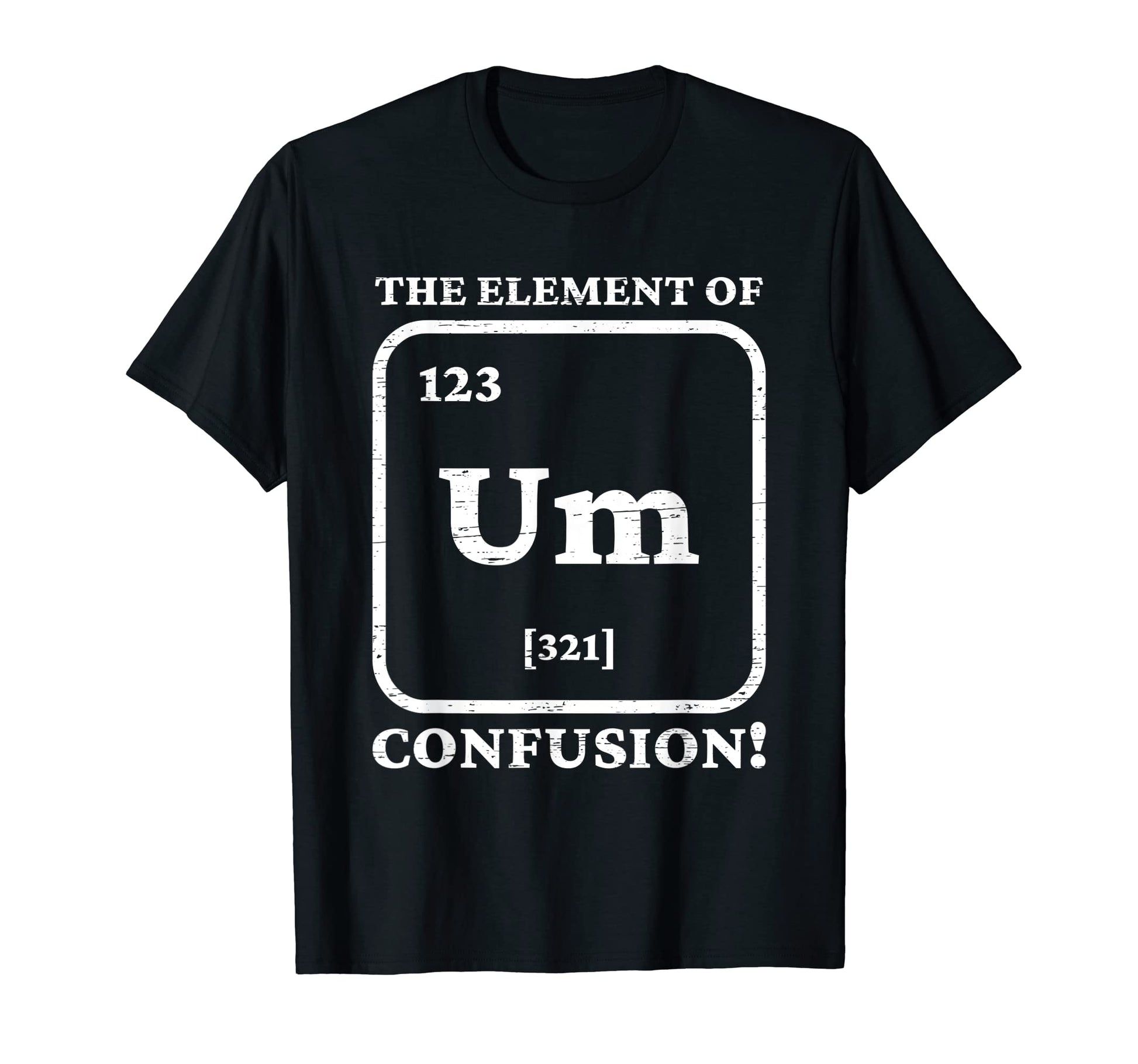 Um Element Confusion Fathers Day Dad T-Shirt - Custom Art Print for Adults - T-Shirt, Sweatshirt, Hoodie