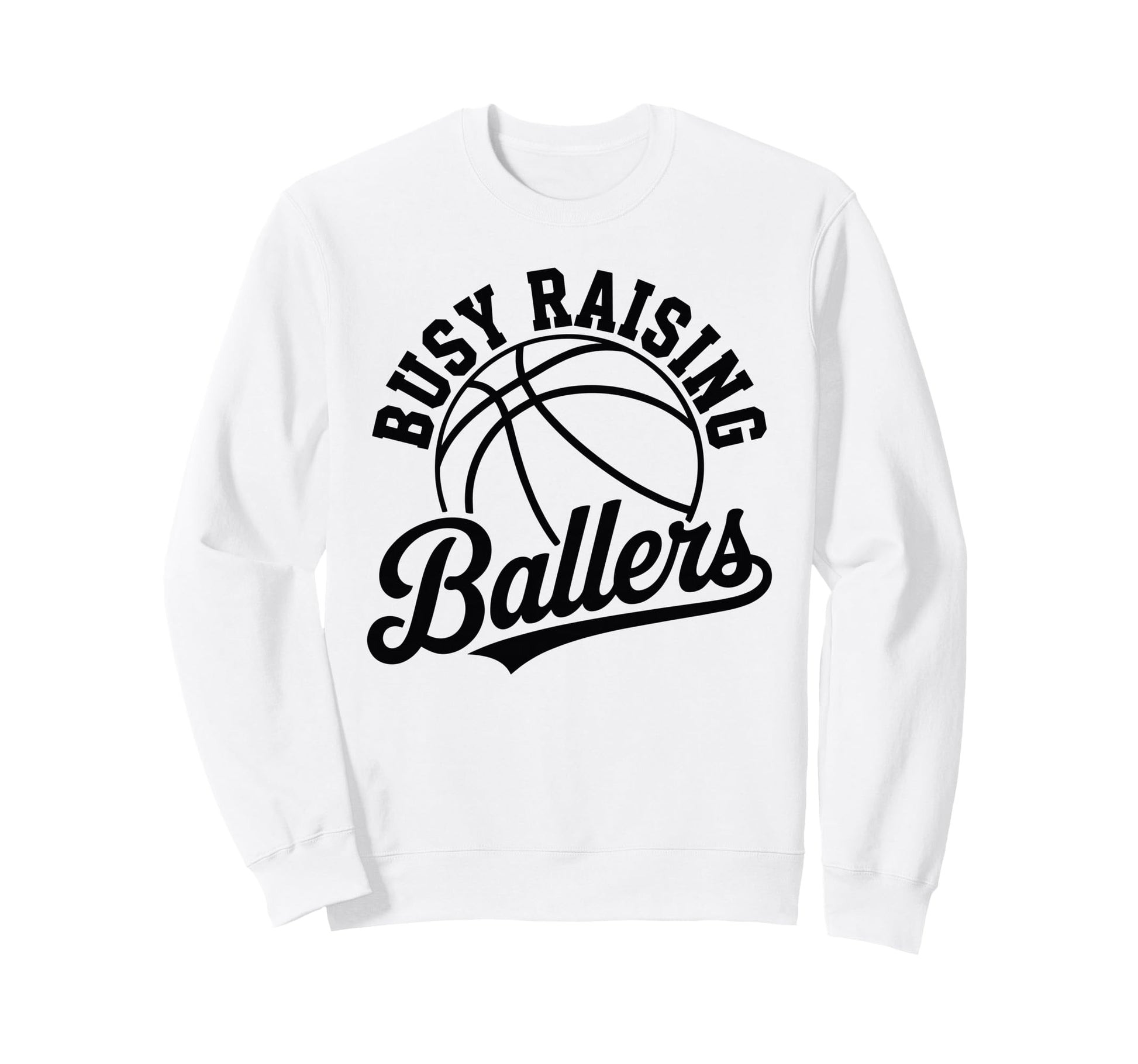 Busy Raising Ballers Funny Sweatshirt - Novelty Apparel for Adults - T-Shirt, Sweatshirt, Hoodie
