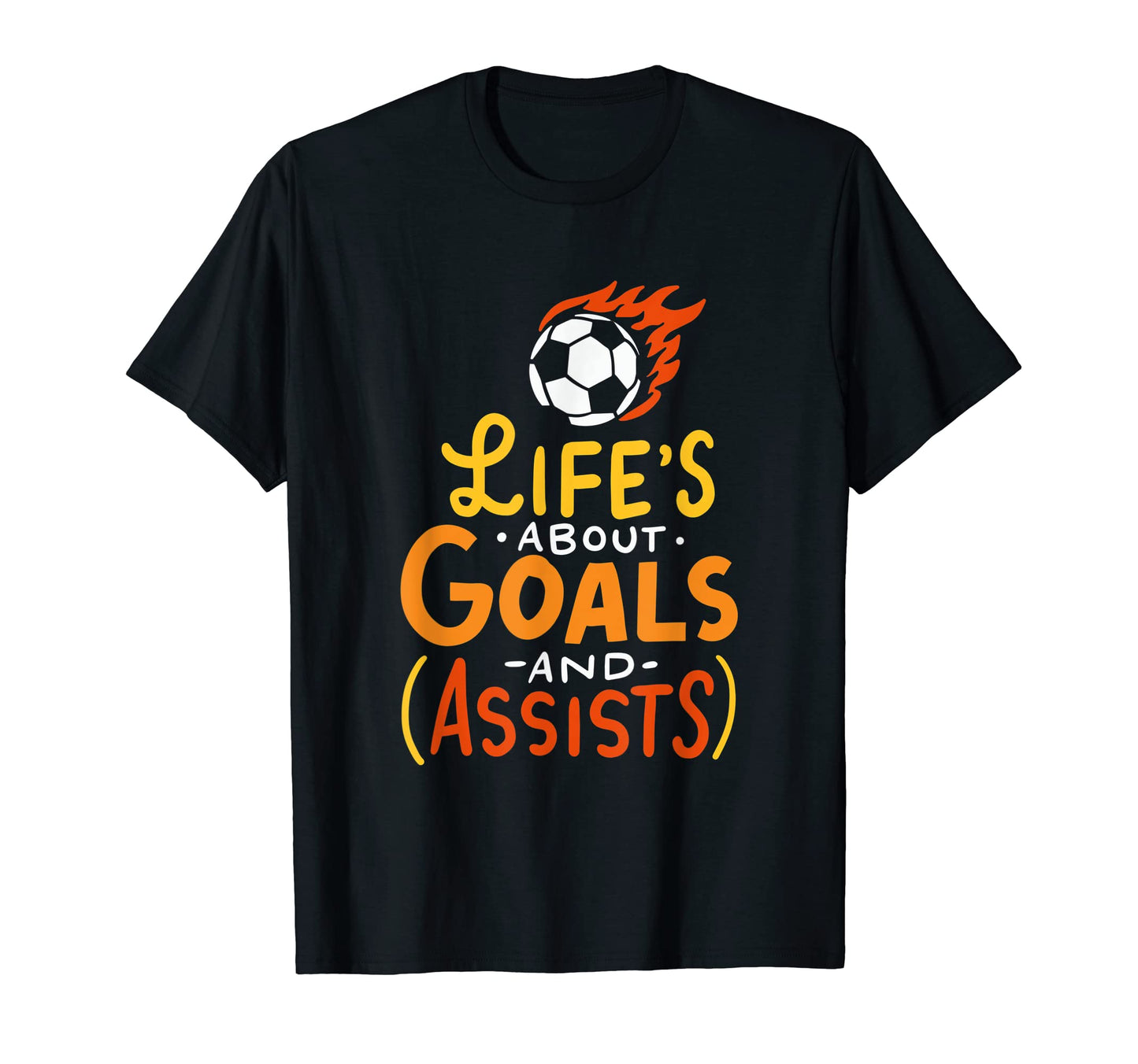 Lifes About Goals And Assists Soccer T-Shirt - Custom Art Print for Adults - T-Shirt, Sweatshirt, Hoodie