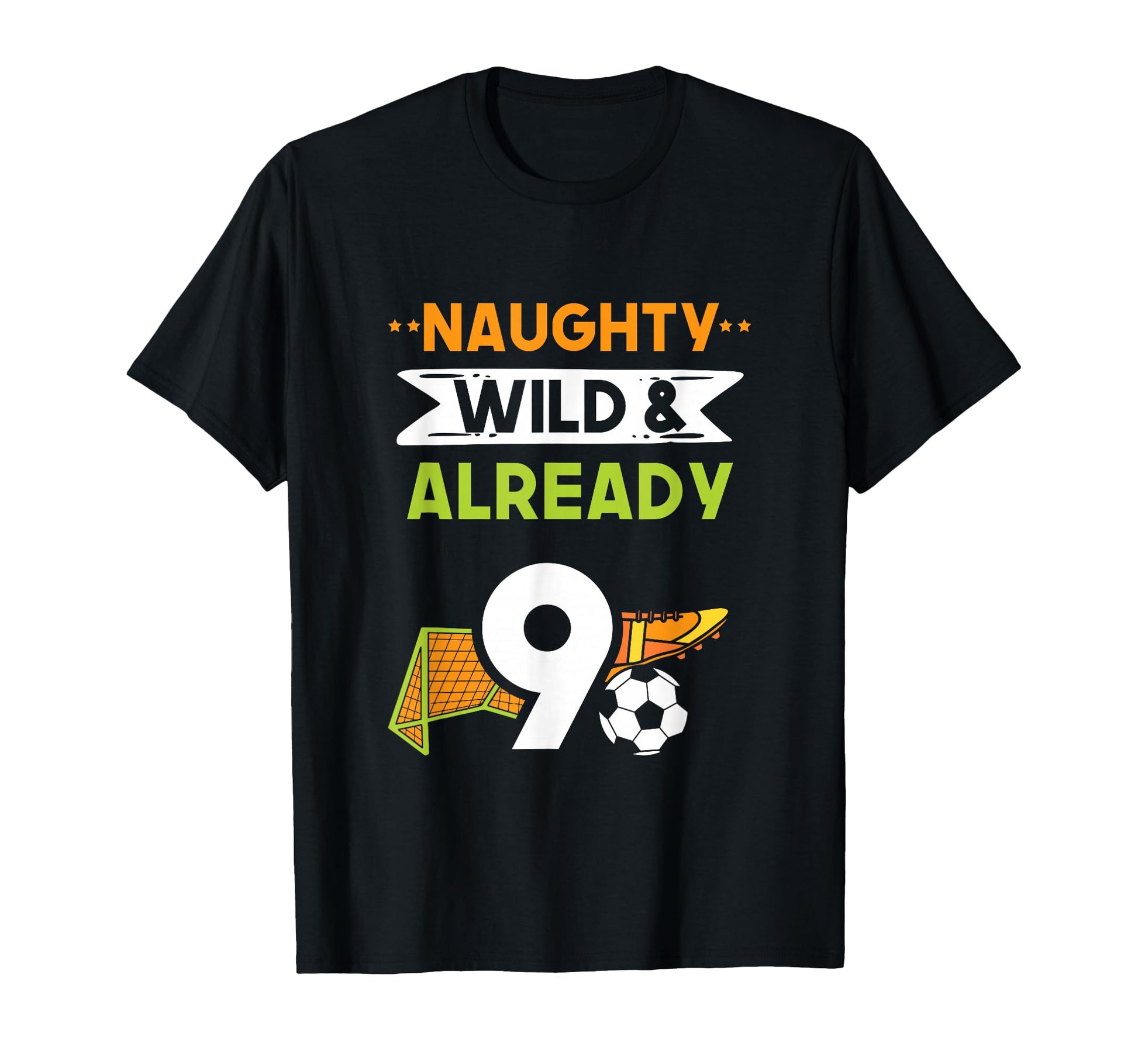 Naughty Wild Already 9 Birthday Soccer T-Shirt - Unique Graphic Men Women - T-Shirt, Sweatshirt, Hoodie
