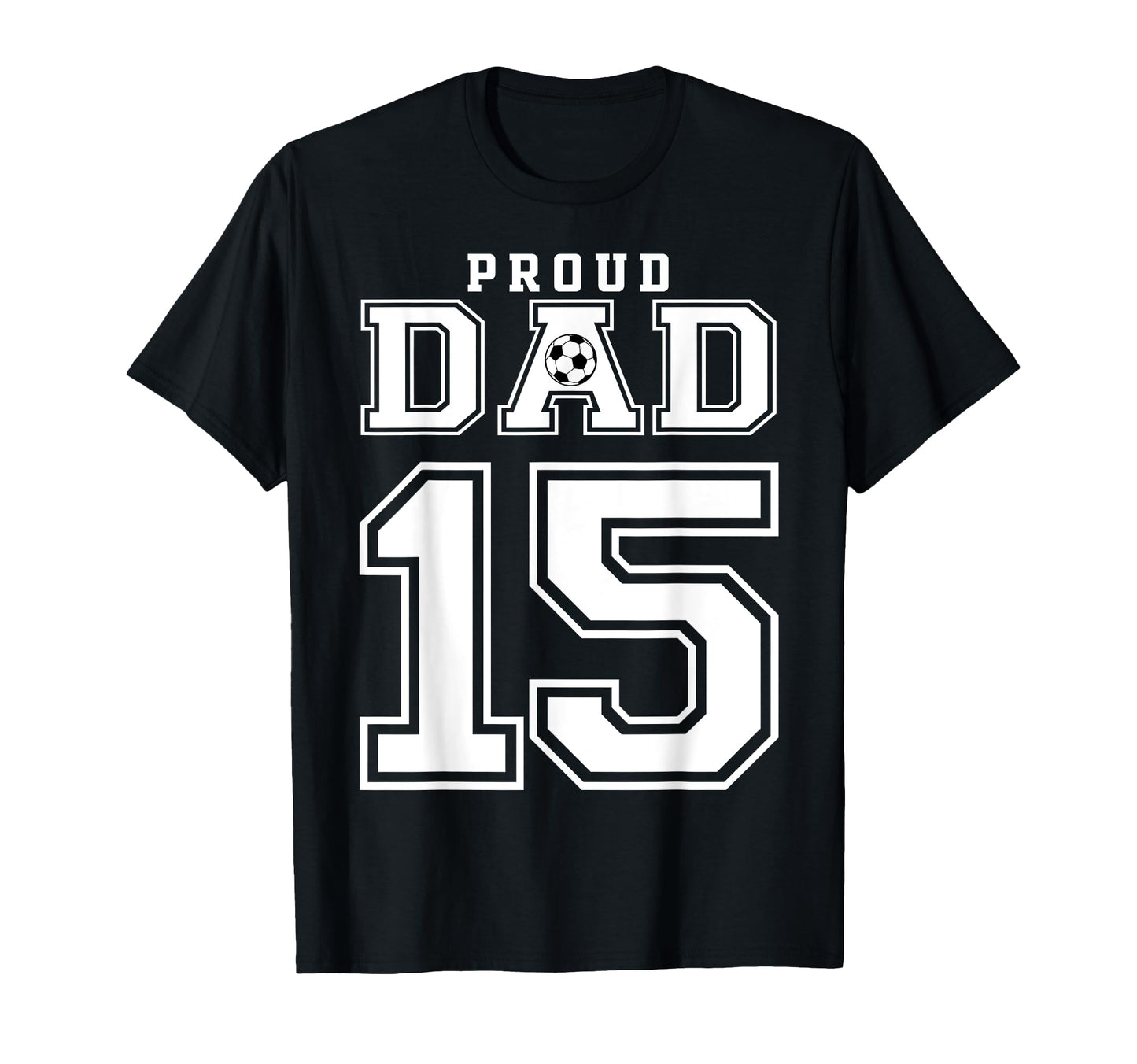 Number 15 Custom Proud Soccer Futbol Dad T-Shirt - Minimalist Print Unisex - T-Shirt, Sweatshirt, Hoodie