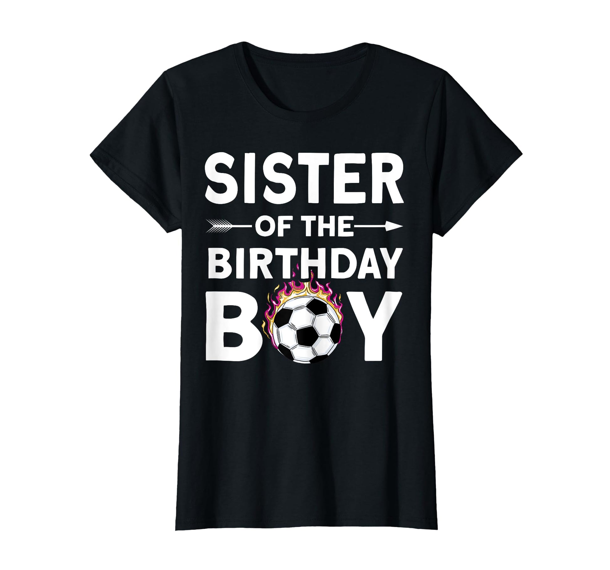 Sister Birthday Soccer Family T-Shirt - Casual Everyday Wear Men Women - T-Shirt, Sweatshirt, Hoodie