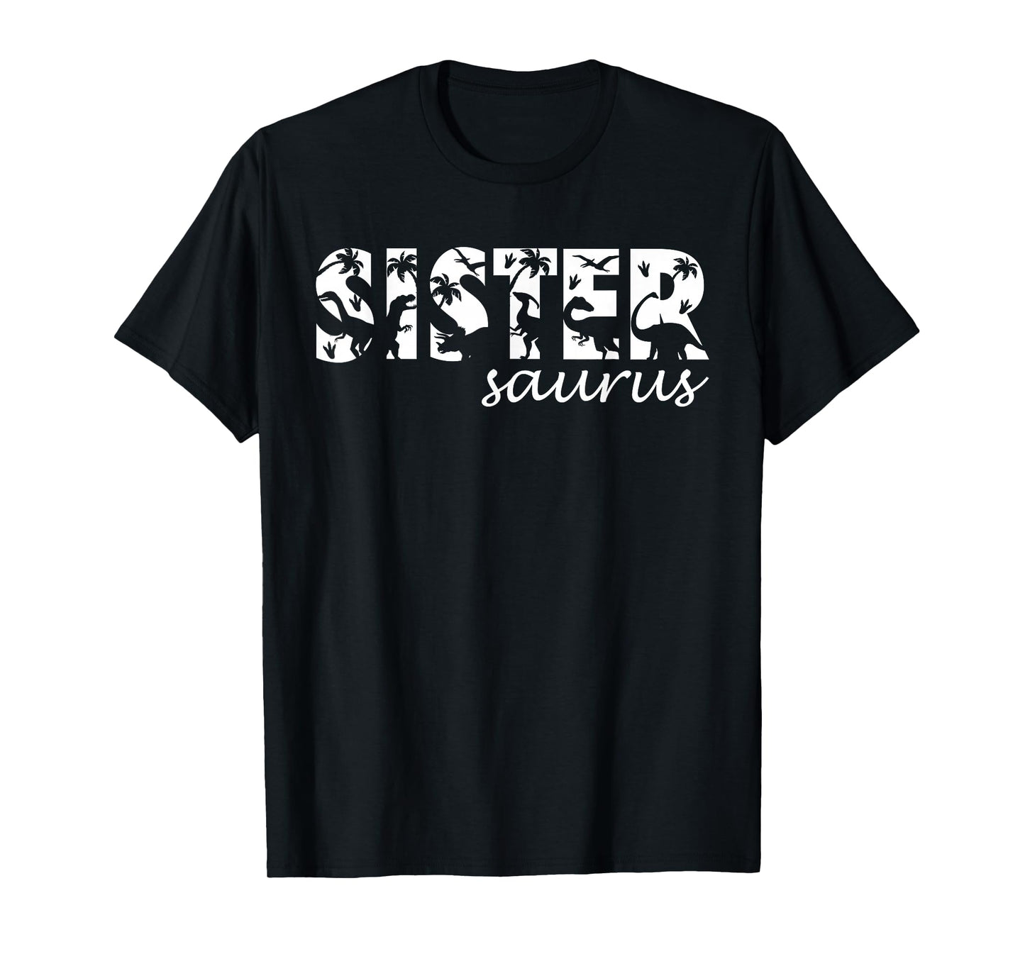 Sistersaurus T Rex Dinosaur Sister T-Shirt - Novelty Apparel Men Women - T-Shirt, Sweatshirt, Hoodie