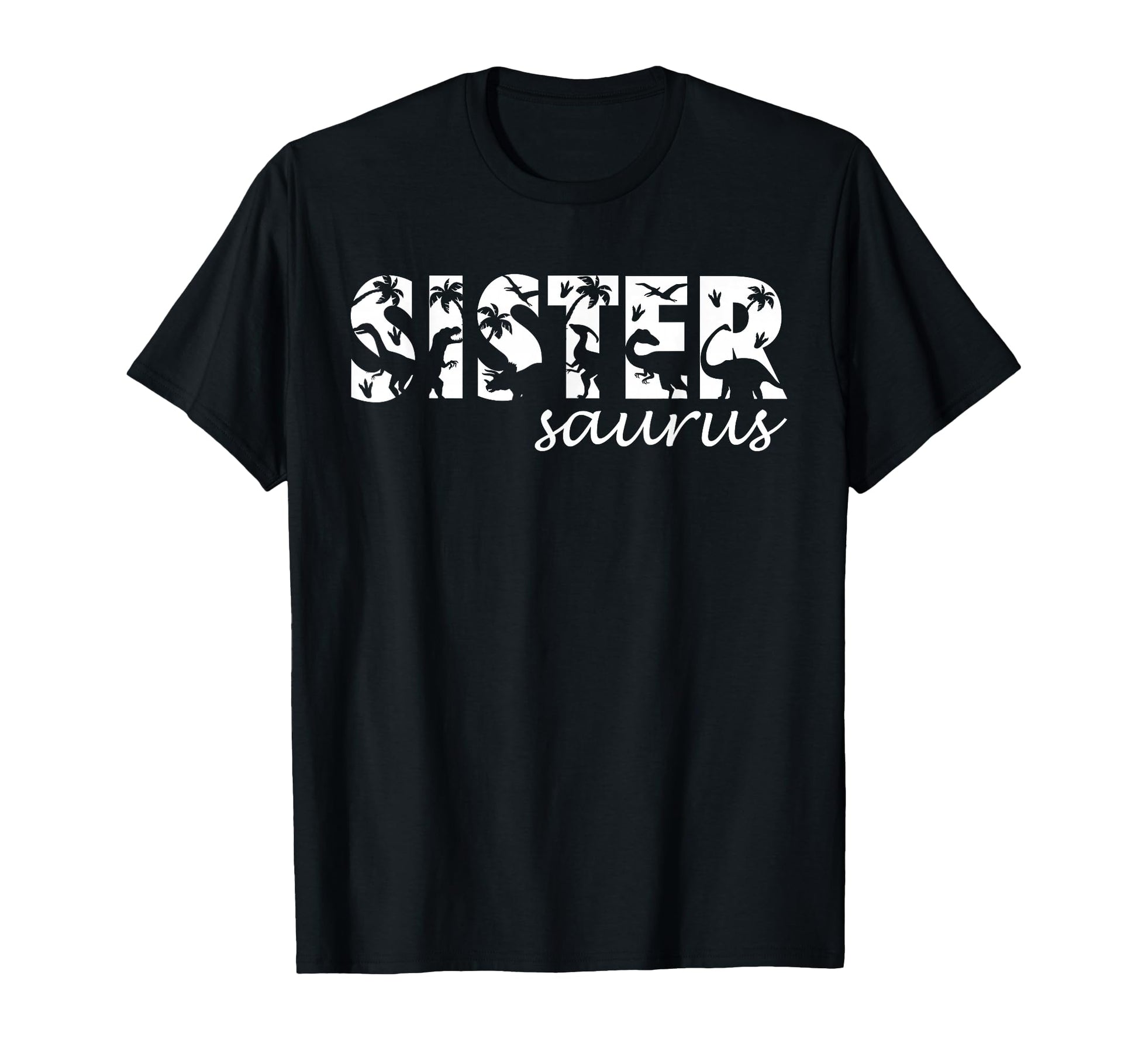 Sistersaurus T Rex Dinosaur Sister T-Shirt - Novelty Apparel Men Women - T-Shirt, Sweatshirt, Hoodie