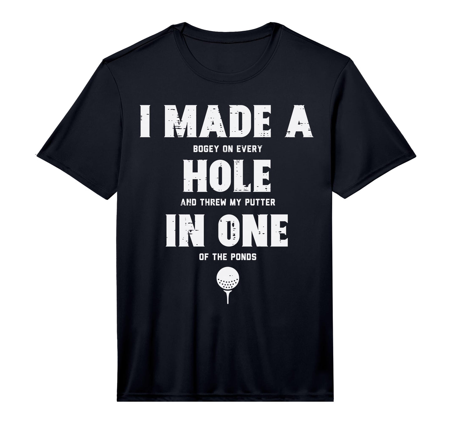 I Made Hole One Golfing Golf Lover Golfer T-Shirt - Graphic Print Unisex - T-Shirt, Sweatshirt, Hoodie