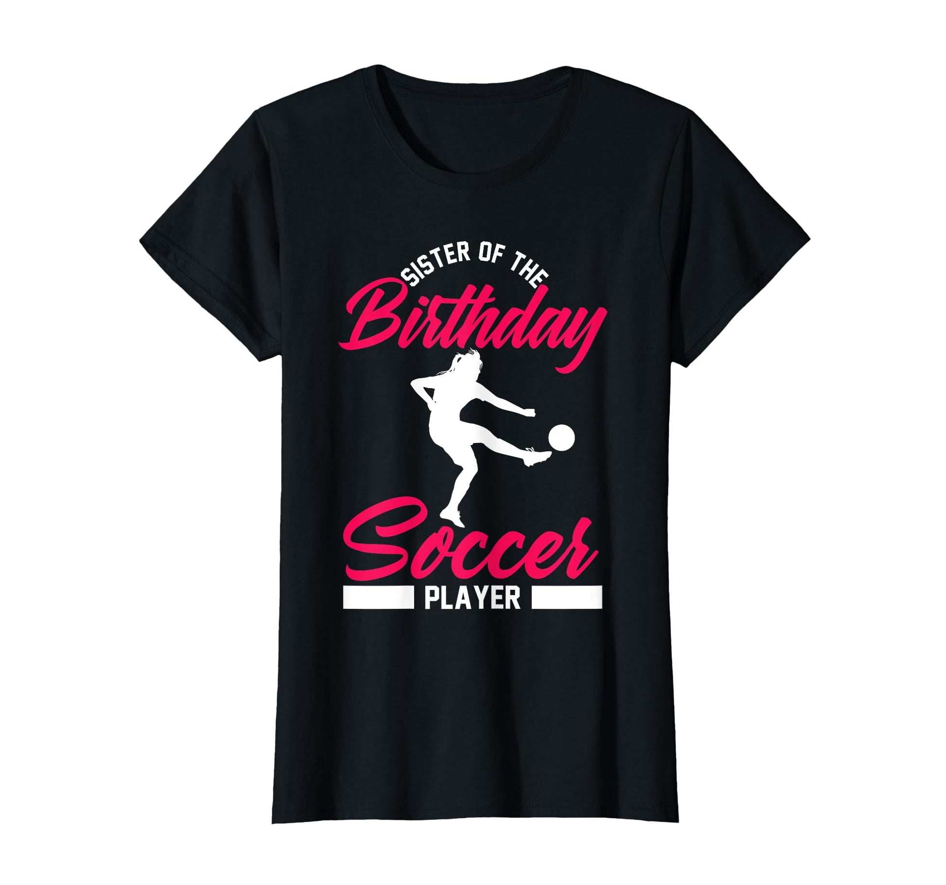 Funny Soccer Birthday Sister Soccer T-Shirt - Trendy Graphic Men Women - T-Shirt, Sweatshirt, Hoodie