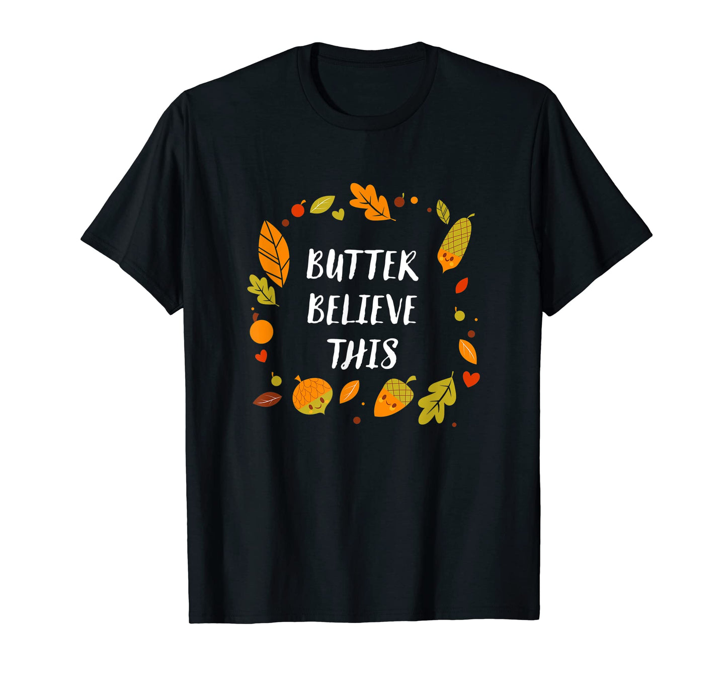 Butter Believe This Thanksgiving Dad T-Shirt - Aesthetic Graphic Unisex - T-Shirt, Sweatshirt, Hoodie