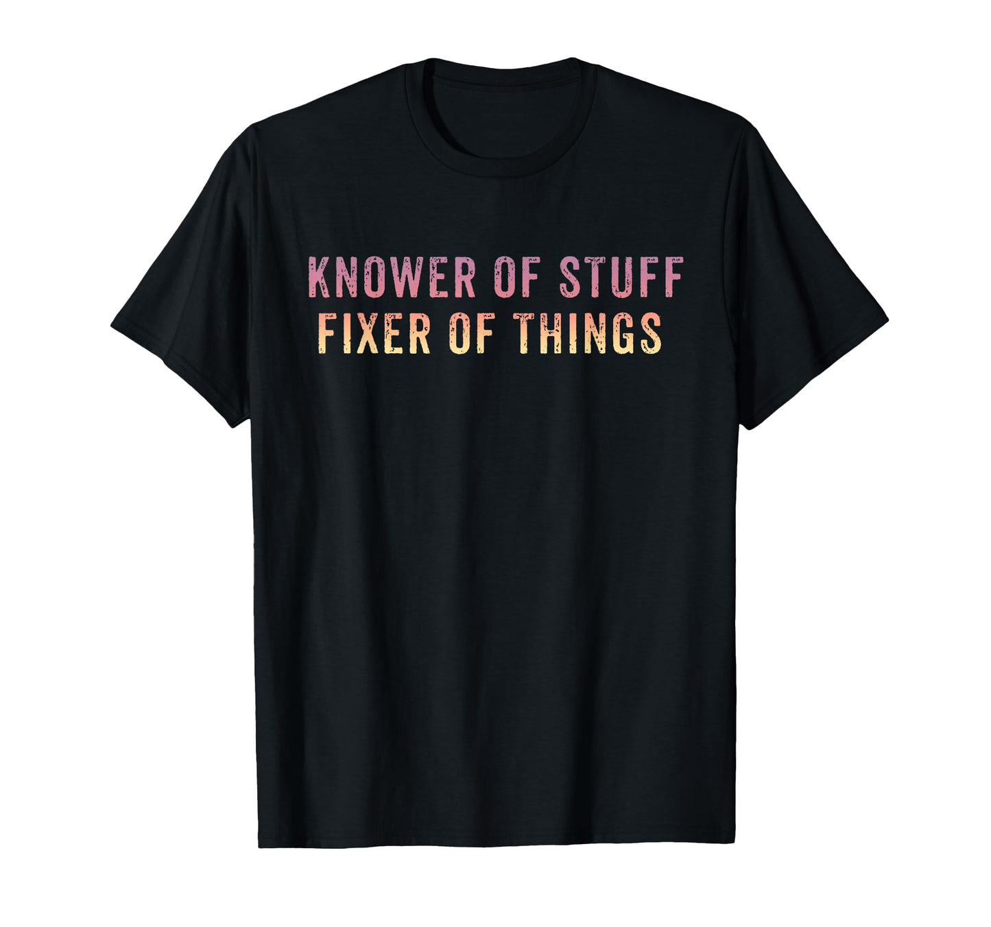 Knower Stuff Fixer Things Funny Dad T-Shirt - Graphic Print Men Women - T-Shirt, Sweatshirt, Hoodie