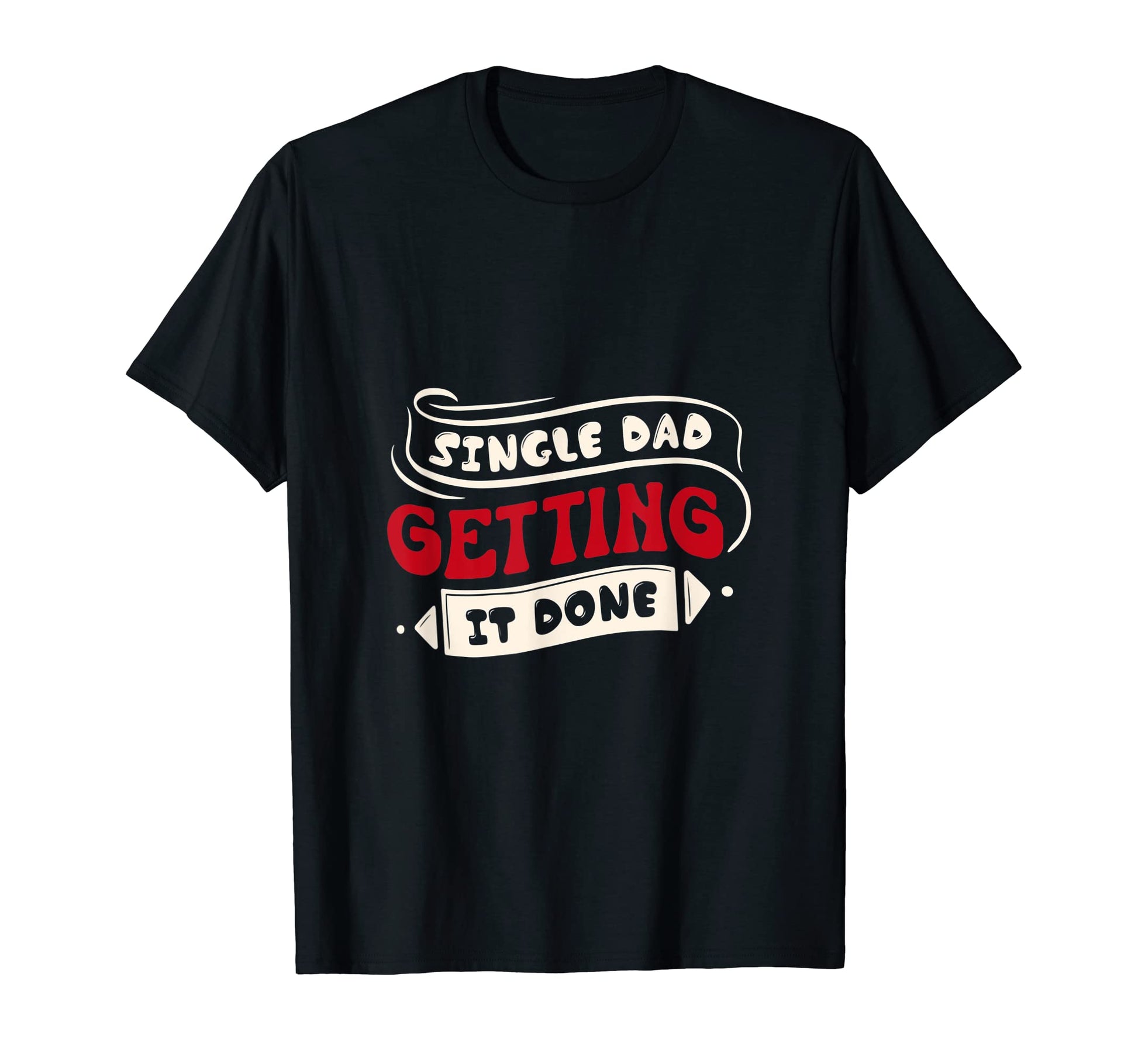 Single Dad Getting It Done Family T-Shirt - Aesthetic Graphic Unisex - T-Shirt, Sweatshirt, Hoodie