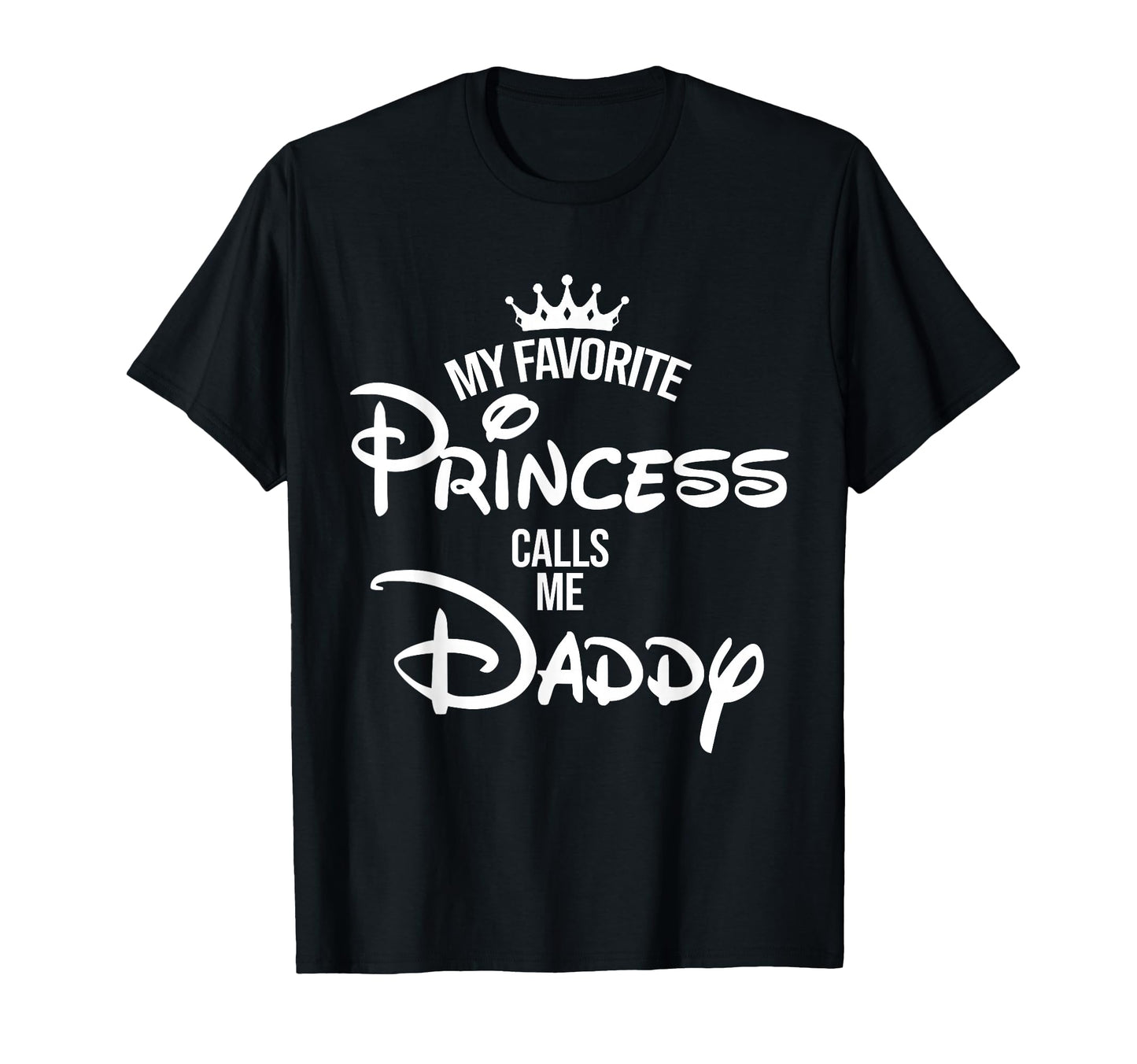 My Favorite Princess Calls Me Daddy T-Shirt - Novelty Apparel for Adults - T-Shirt, Sweatshirt, Hoodie