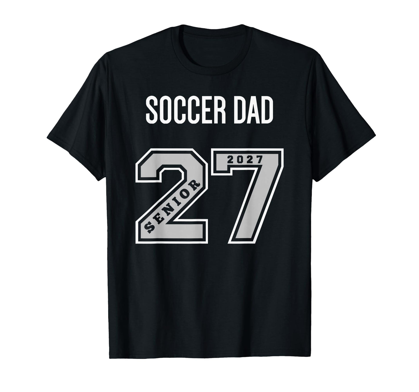 2027 Senior Soccer Dad Class 27 Senior Dad T-Shirt - Unique Graphic Unisex - T-Shirt, Sweatshirt, Hoodie
