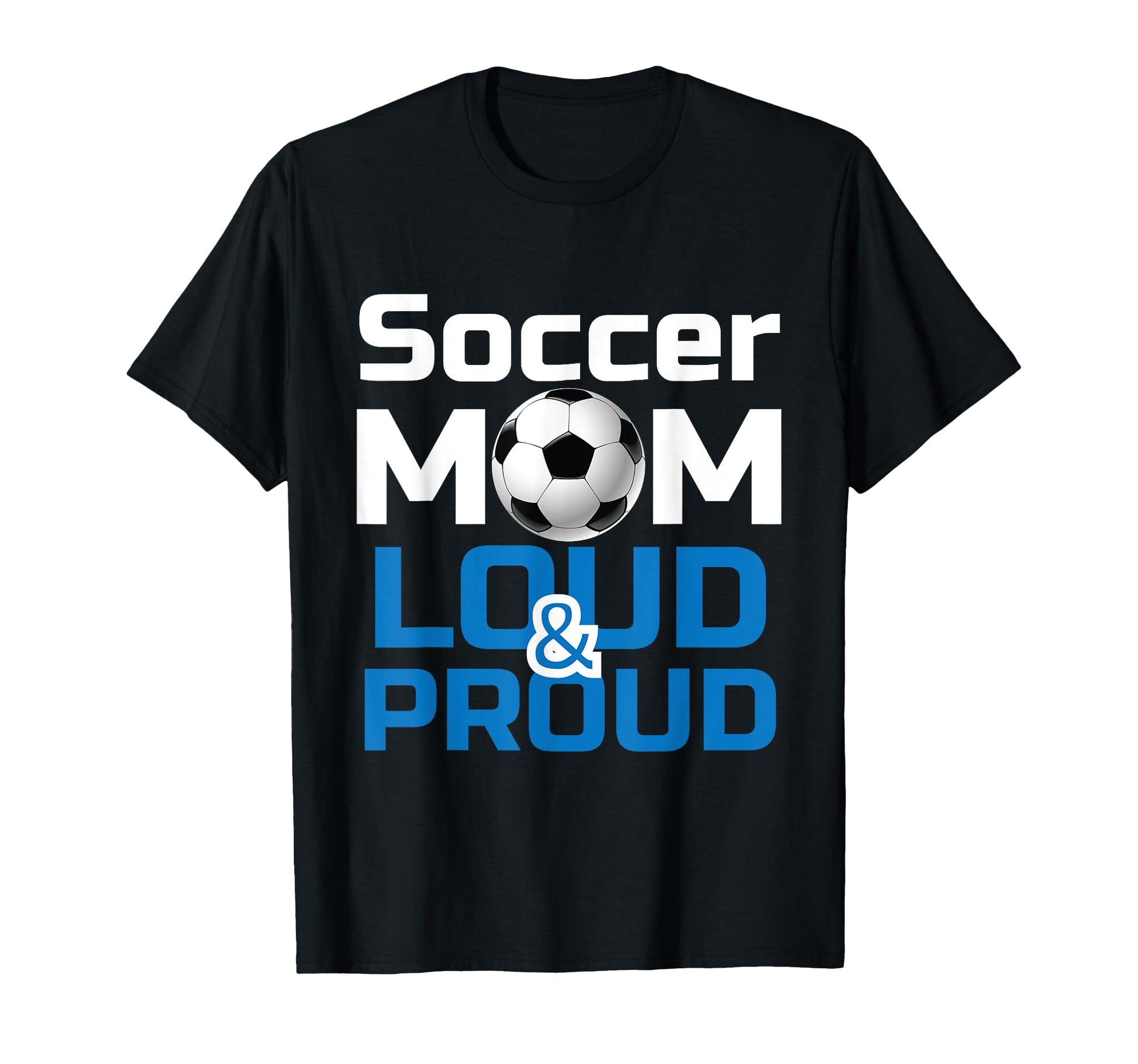 Soccer Mom Loud Proud Gifts T-Shirt - Graphic Print Men Women - T-Shirt, Sweatshirt, Hoodie