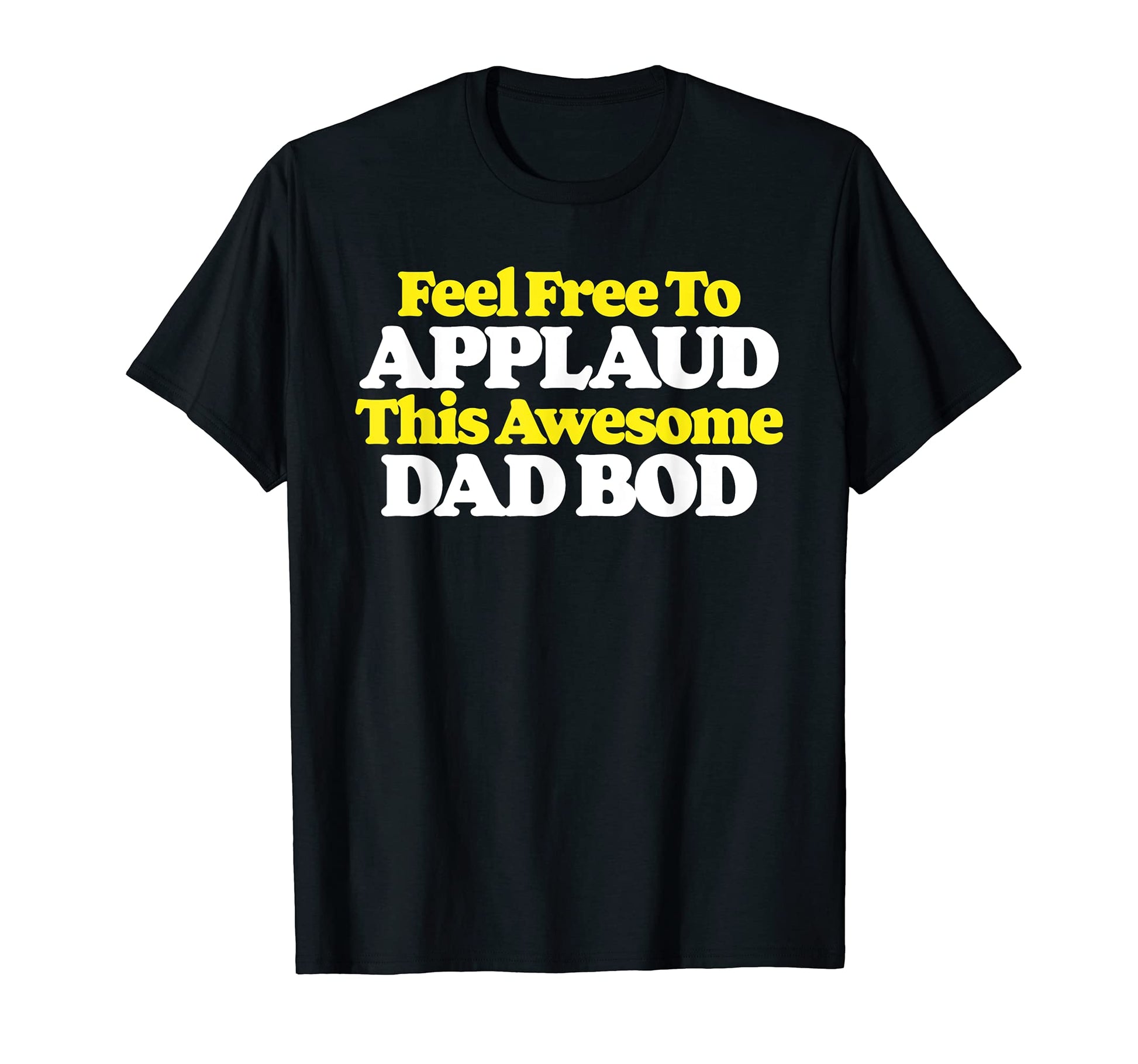 Feel Free To Applaud This Awesome Dad Bod T-Shirt - Trendy Graphic Unisex - T-Shirt, Sweatshirt, Hoodie