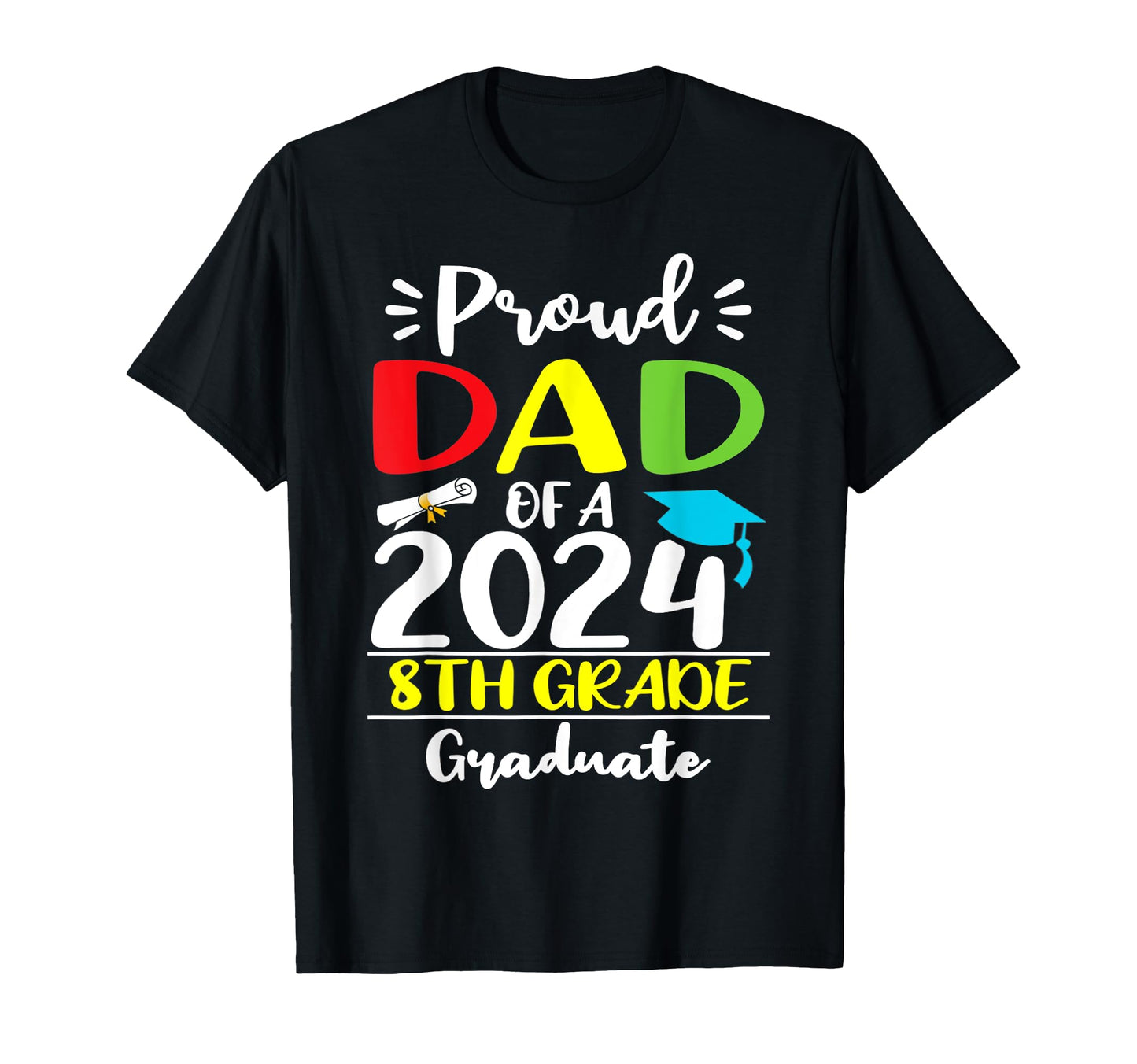 Funny Proud Dad 2024 8Th Grade T-Shirt - Streetwear Style Men Women - T-Shirt, Sweatshirt, Hoodie