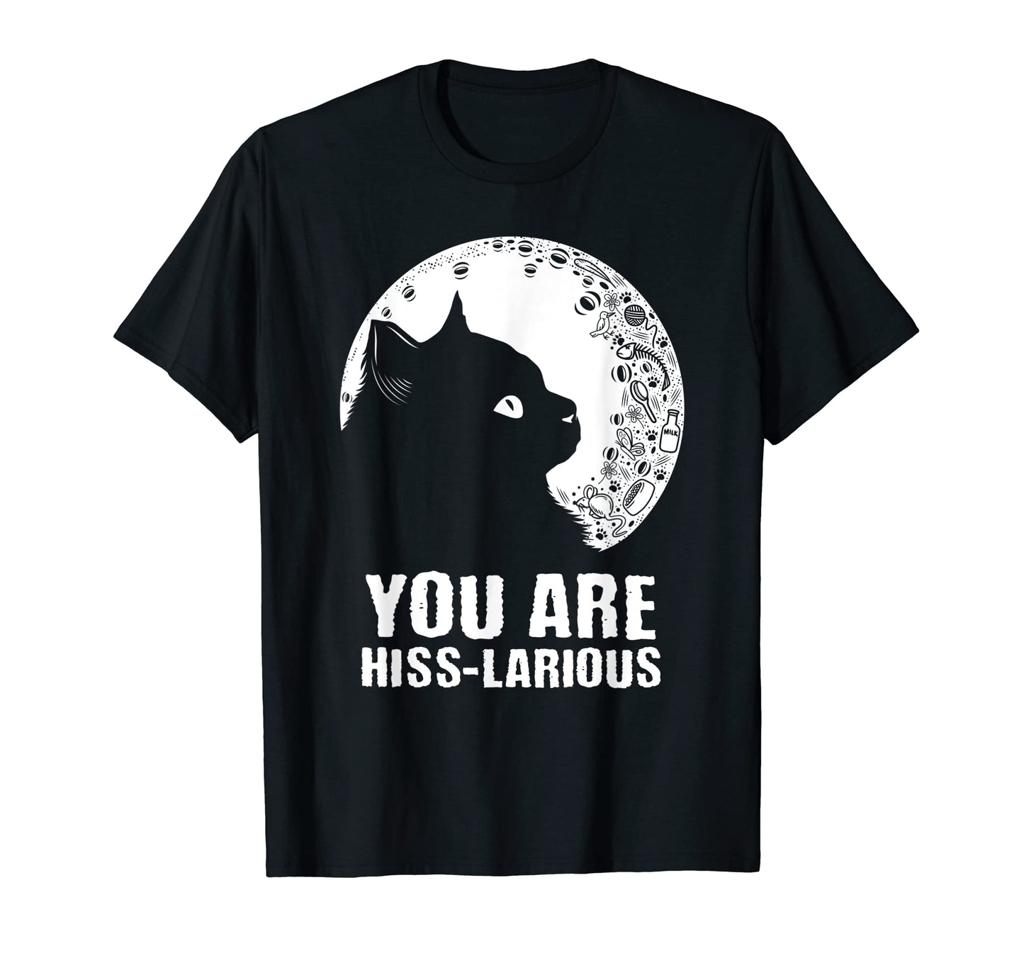 You Are Hisslarious Funny Cat Lover T-Shirt - Novelty Apparel for Adults - T-Shirt, Sweatshirt, Hoodie