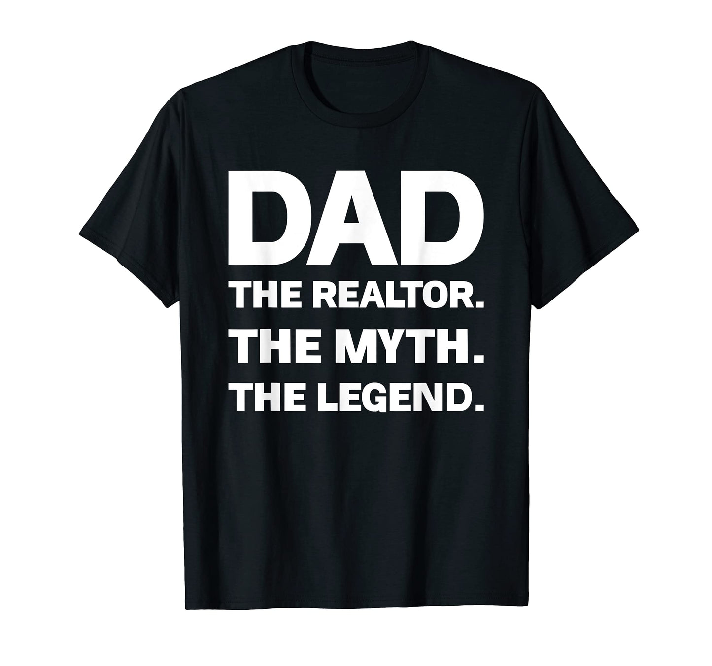 Mens Dad Realtor Myth Legend T-Shirt - Casual Everyday Wear Men Women - T-Shirt, Sweatshirt, Hoodie