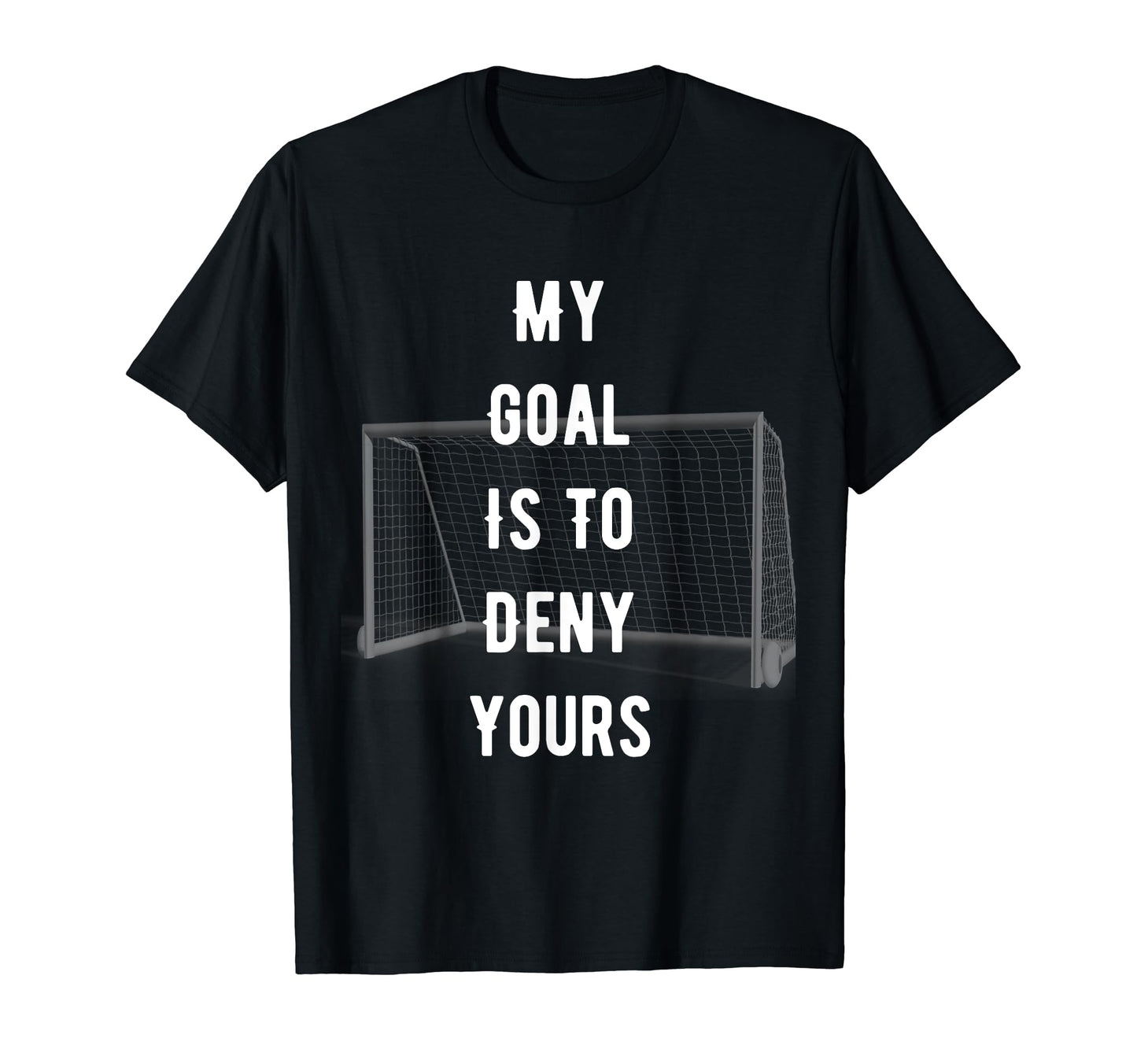 Funny Novelty My Goal Is To Deny Yours T-Shirt - Unique Graphic Men Women - T-Shirt, Sweatshirt, Hoodie