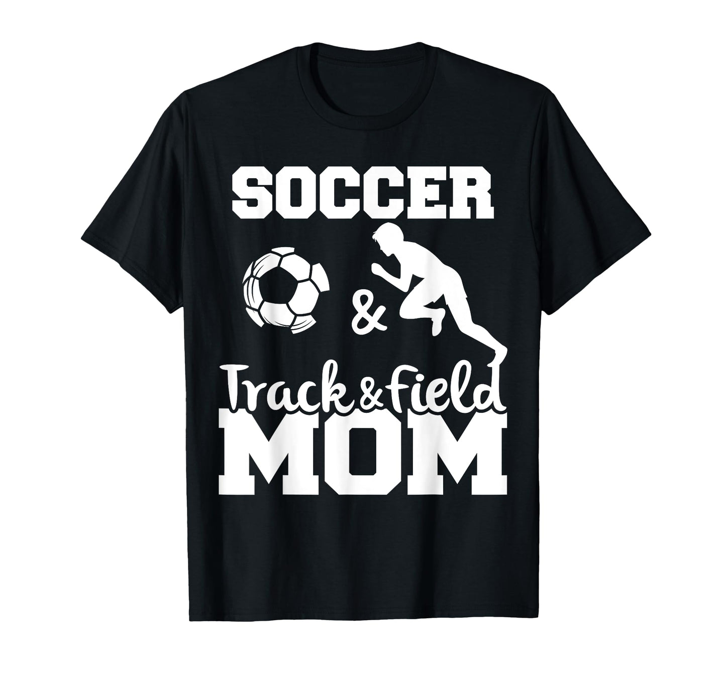 Soccer And Track And Field Mom Funny Soccer T-Shirt - Graphic Print Unisex - T-Shirt, Sweatshirt, Hoodie