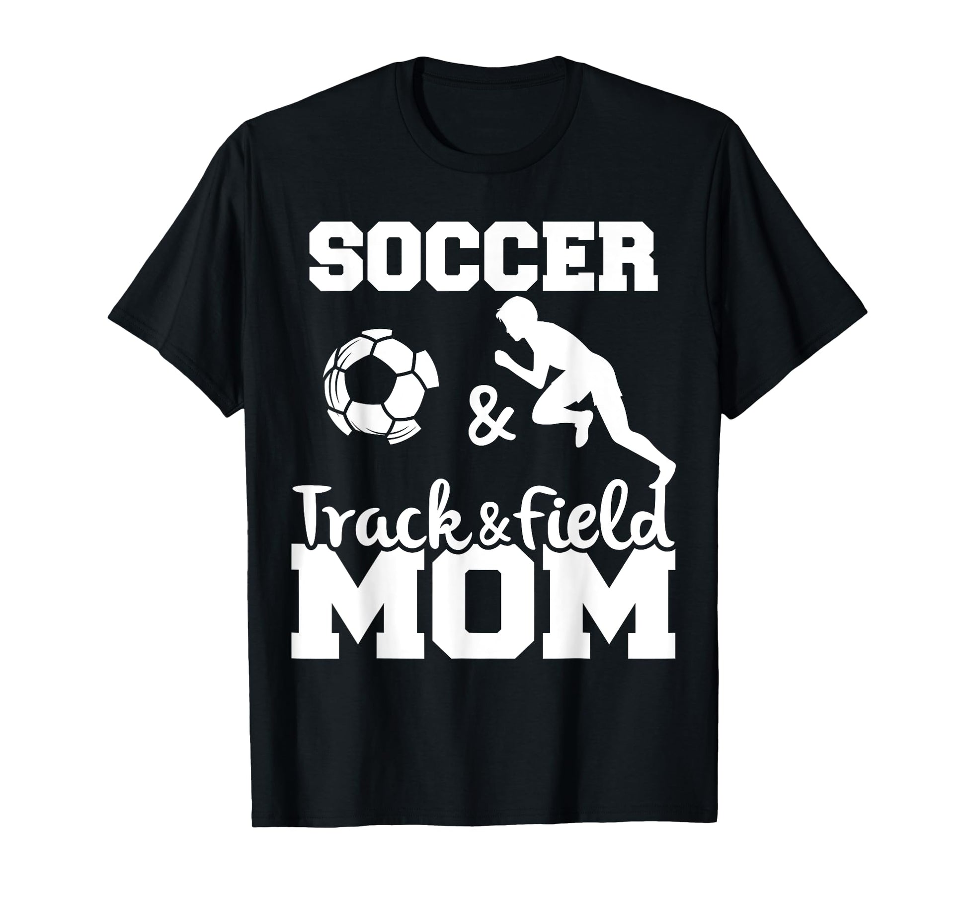 Soccer And Track And Field Mom Funny Soccer T-Shirt - Graphic Print Unisex - T-Shirt, Sweatshirt, Hoodie